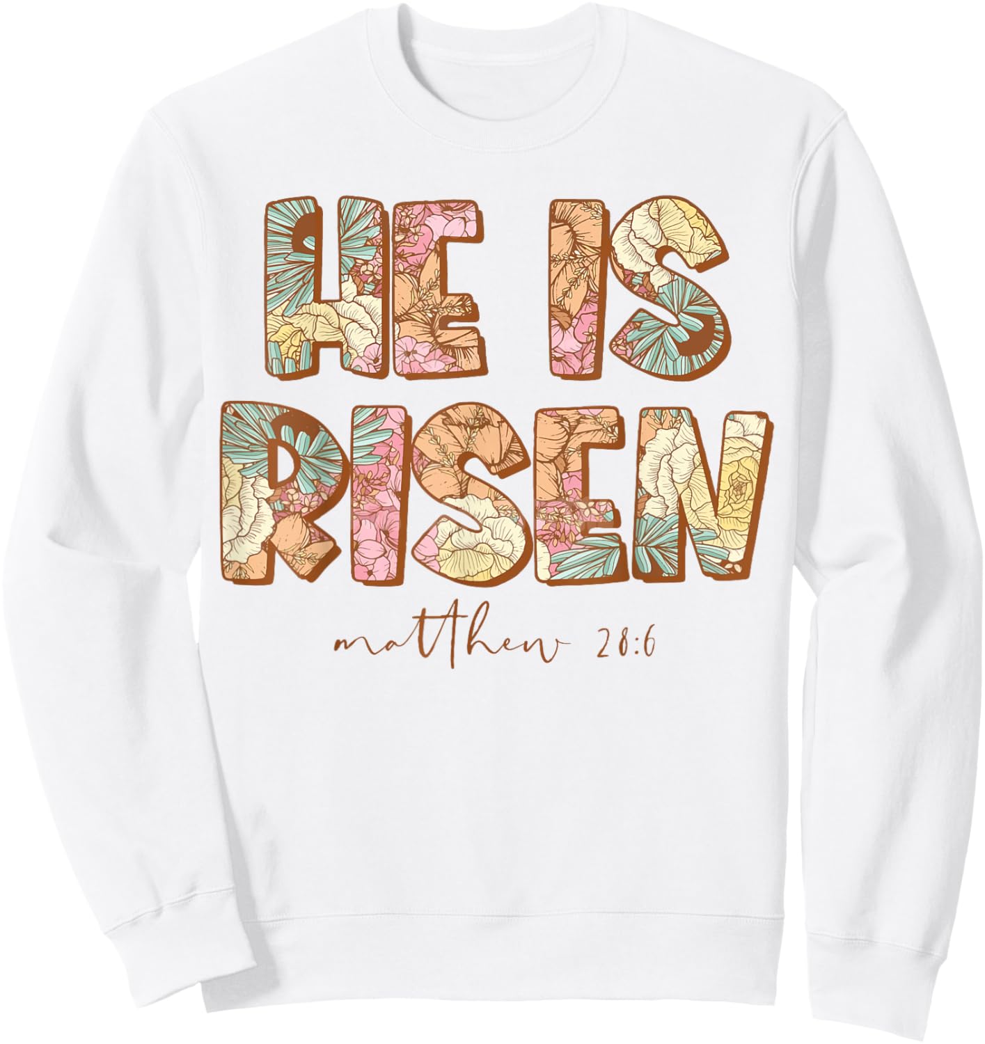 He is Risen , Easter spring florals Sweatshirt - Sweatshirt | White