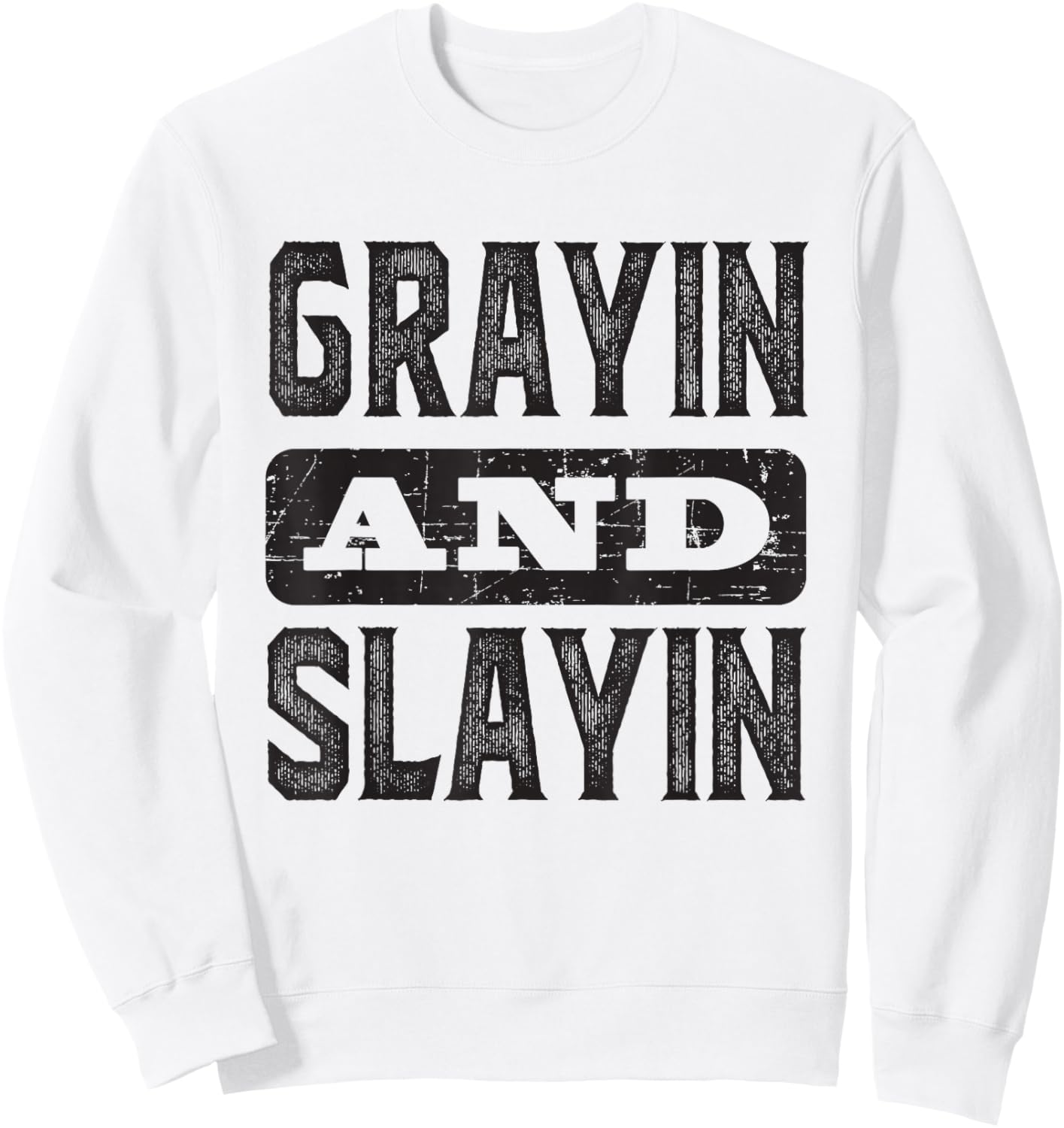 Grayin And Slayin Funny Graying Slaying Gym Men Women Sweatshirt - Sweatshirt | White