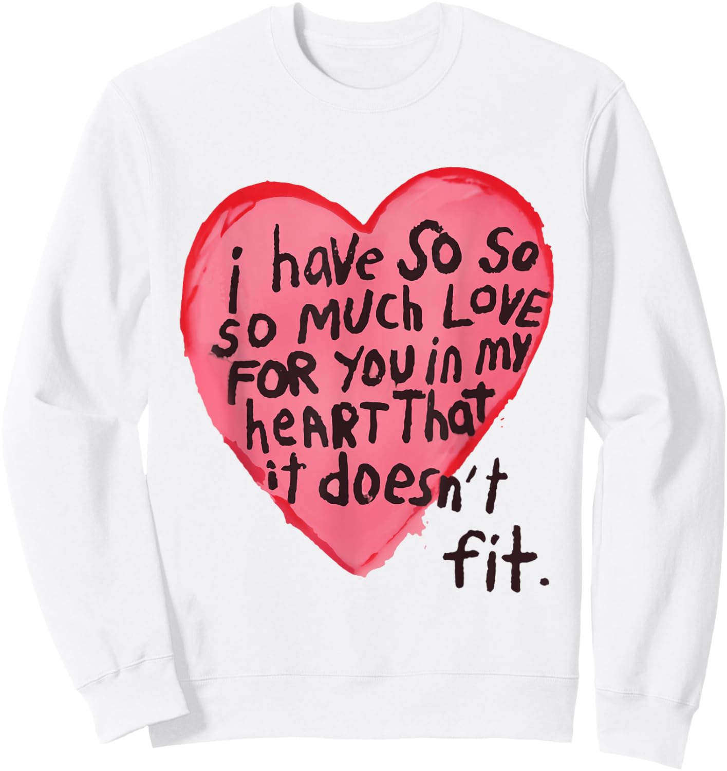 I Have So Much Love For You In My Heart That It Doesn't Fit Sweatshirt - Sweatshirt | White