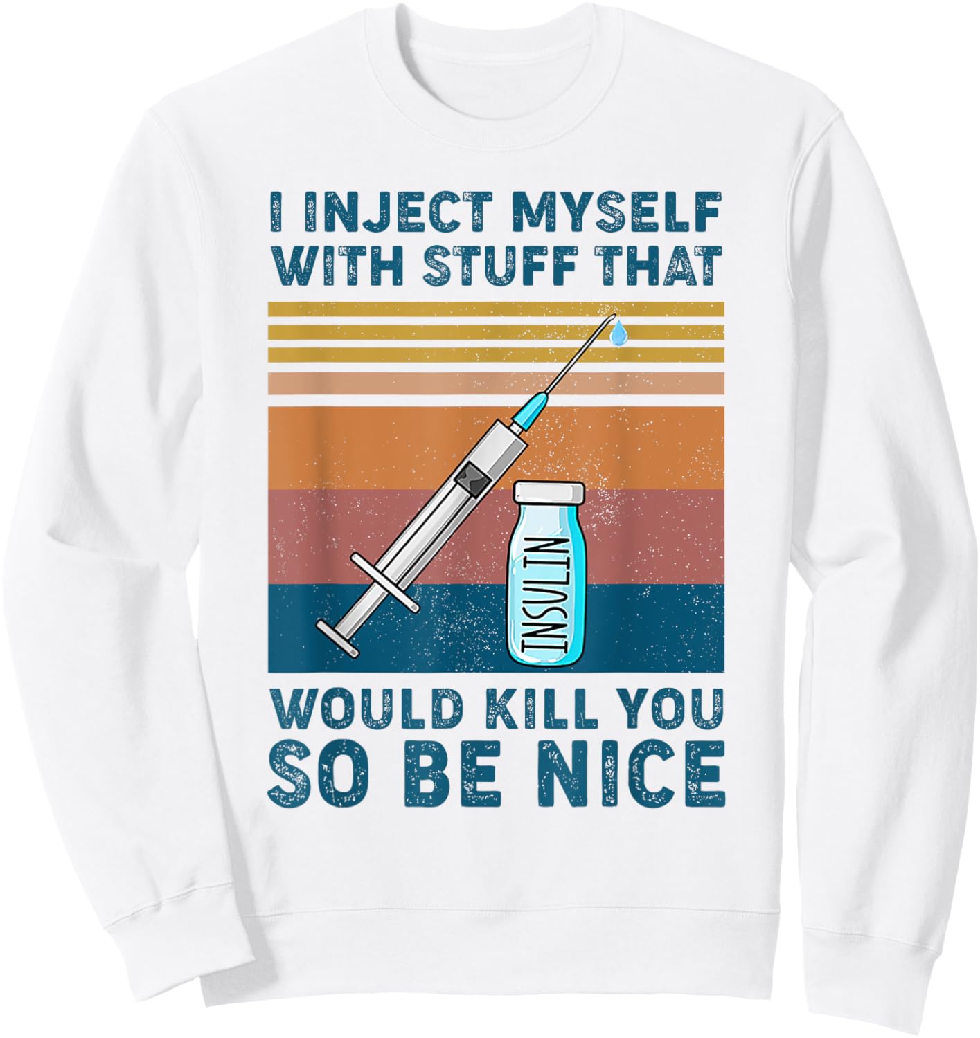 I inject myself with stuff that would kill you so be nice Sweatshirt - Sweatshirt | White