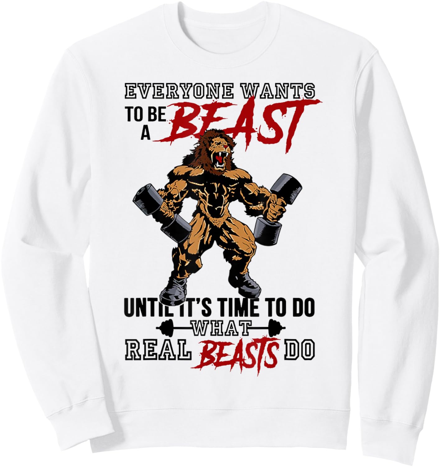 Everyone Wants To Be A Beast Until It's Time To Do Sweatshirt - Sweatshirt | White