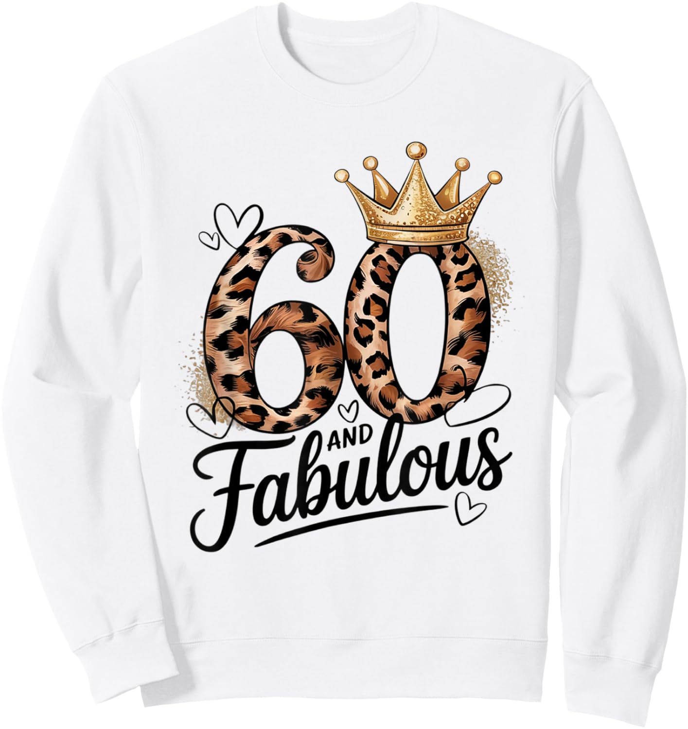 60 and Fabulous Leopard Art 60 Years Birthday Celebration Sweatshirt - Sweatshirt | White