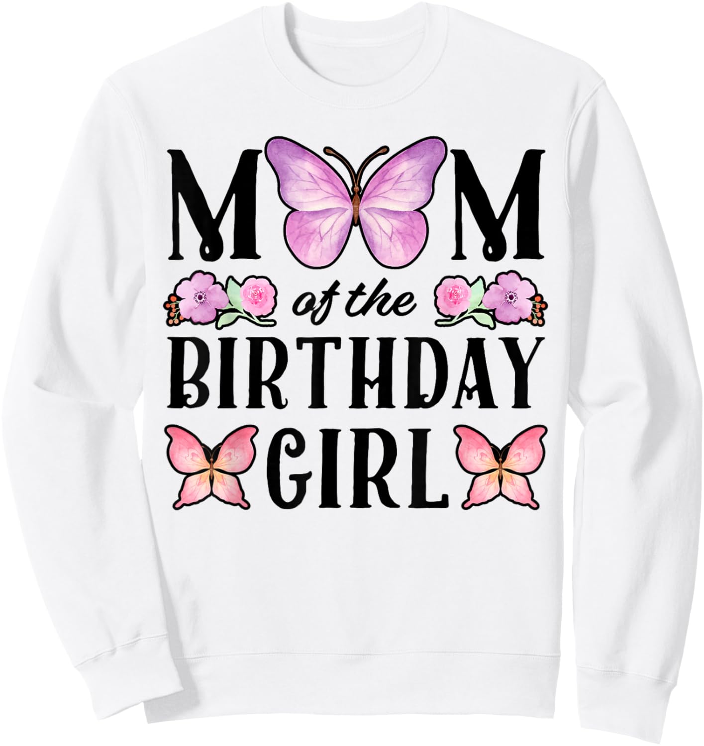Butterfly Mom of The Birthday Girl Floral Family Matching Sweatshirt - Sweatshirt | White