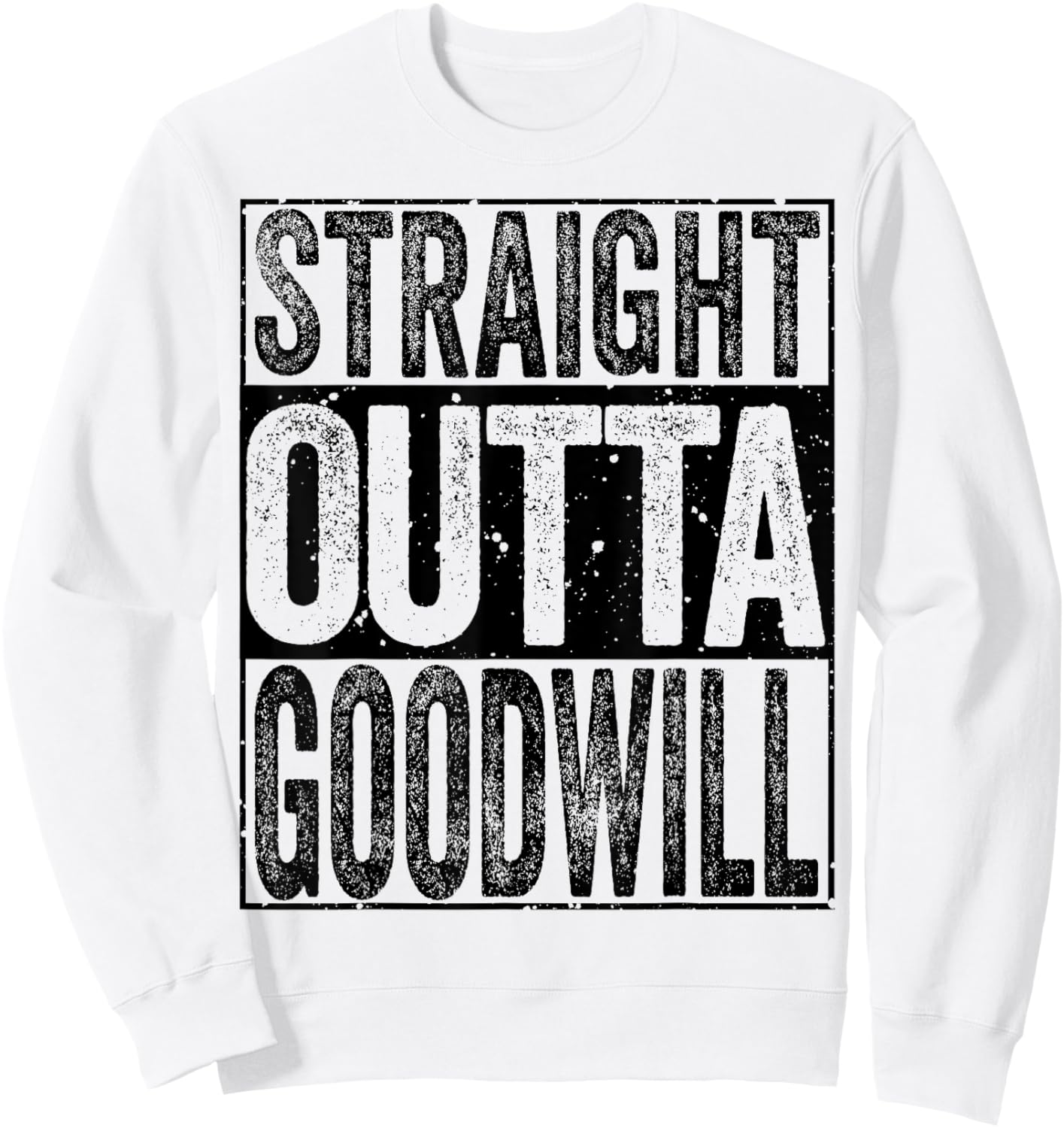 Straight Outta GoodWill Sweatshirt - Sweatshirt | White