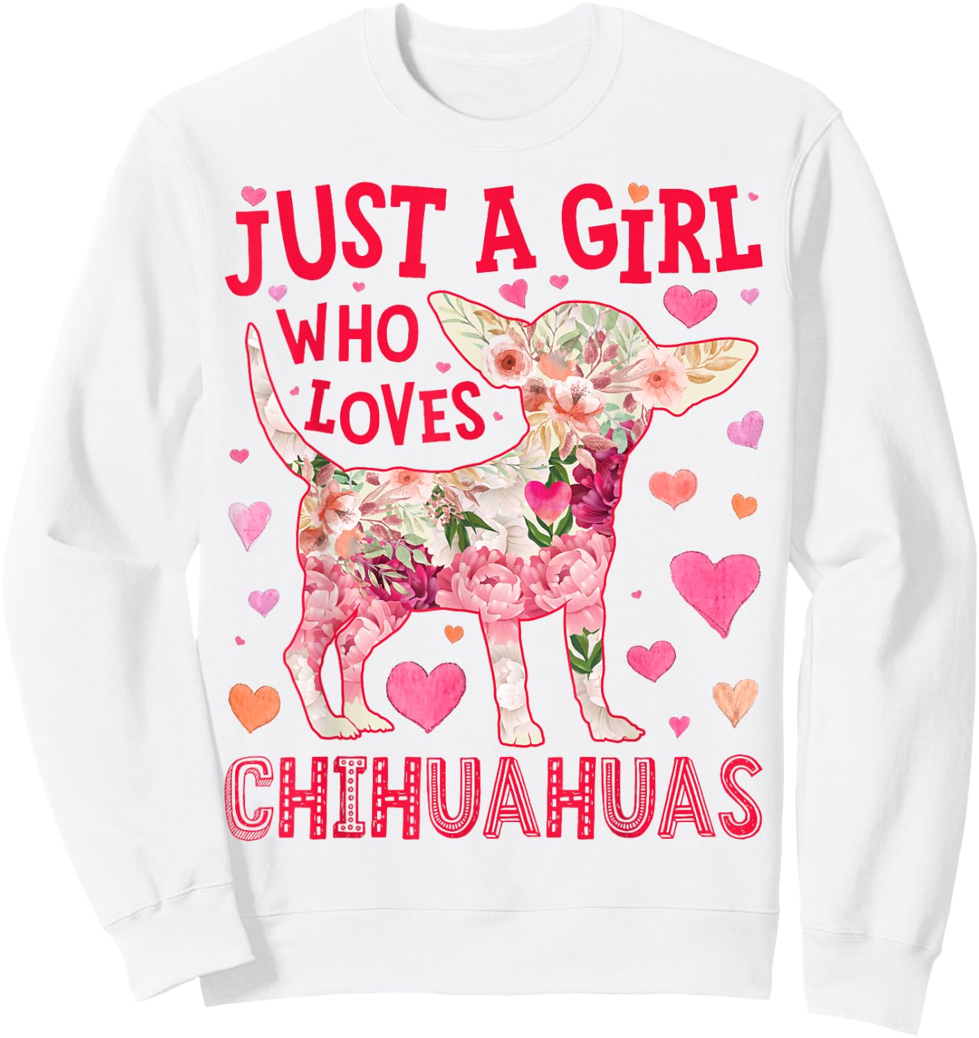 Chihuahua Just A Girl Who Loves Chihuahuas Dog Flower Floral Sweatshirt - Sweatshirt | White