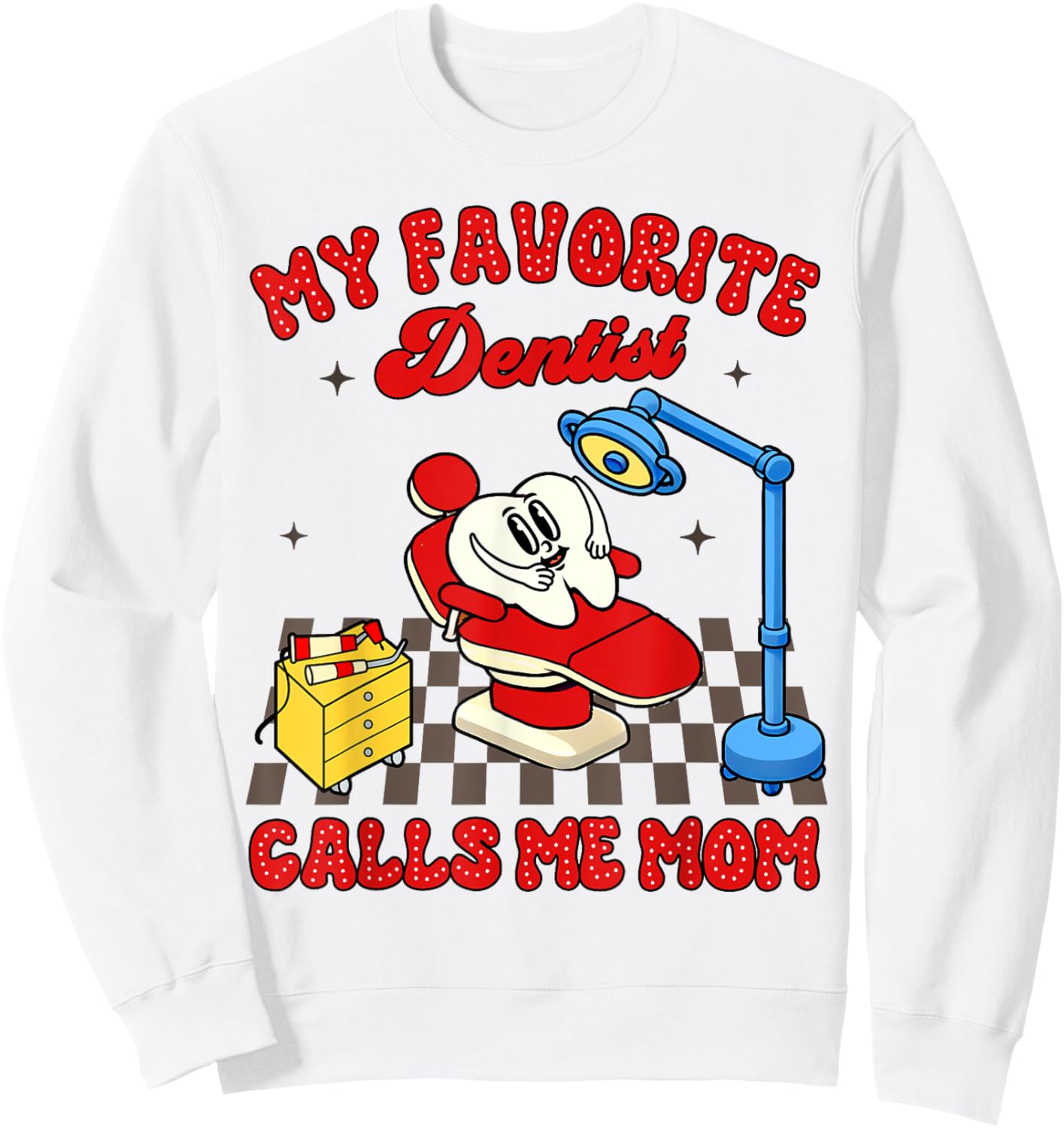 Proud Dentist Mom Dental My Favorite Dentist Calls Me Mom Sweatshirt - Sweatshirt | White
