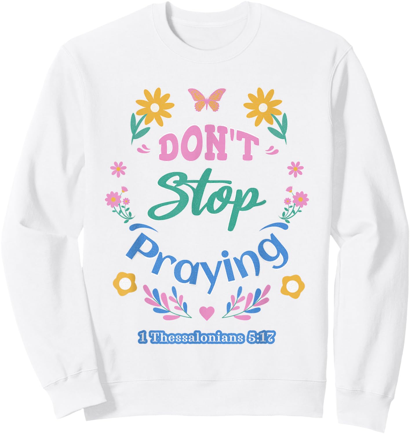 Don't Stop Praying 1 Thessalonians 5:17 (pastel) Sweatshirt - Sweatshirt | White