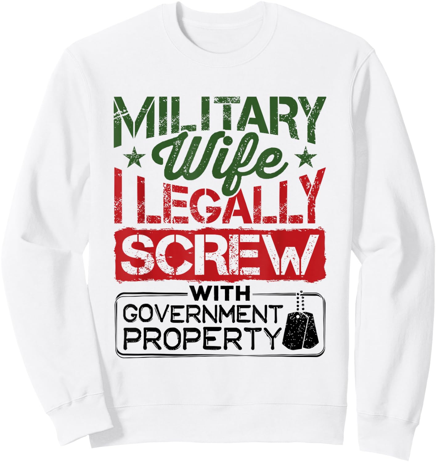 Military Wife I Legally Screw with Government Property Sweatshirt - Sweatshirt | White