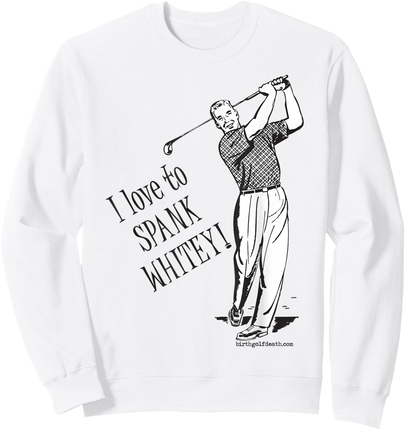I love to SPANK WHITEY! - Golf Sweatshirt - Sweatshirt | White