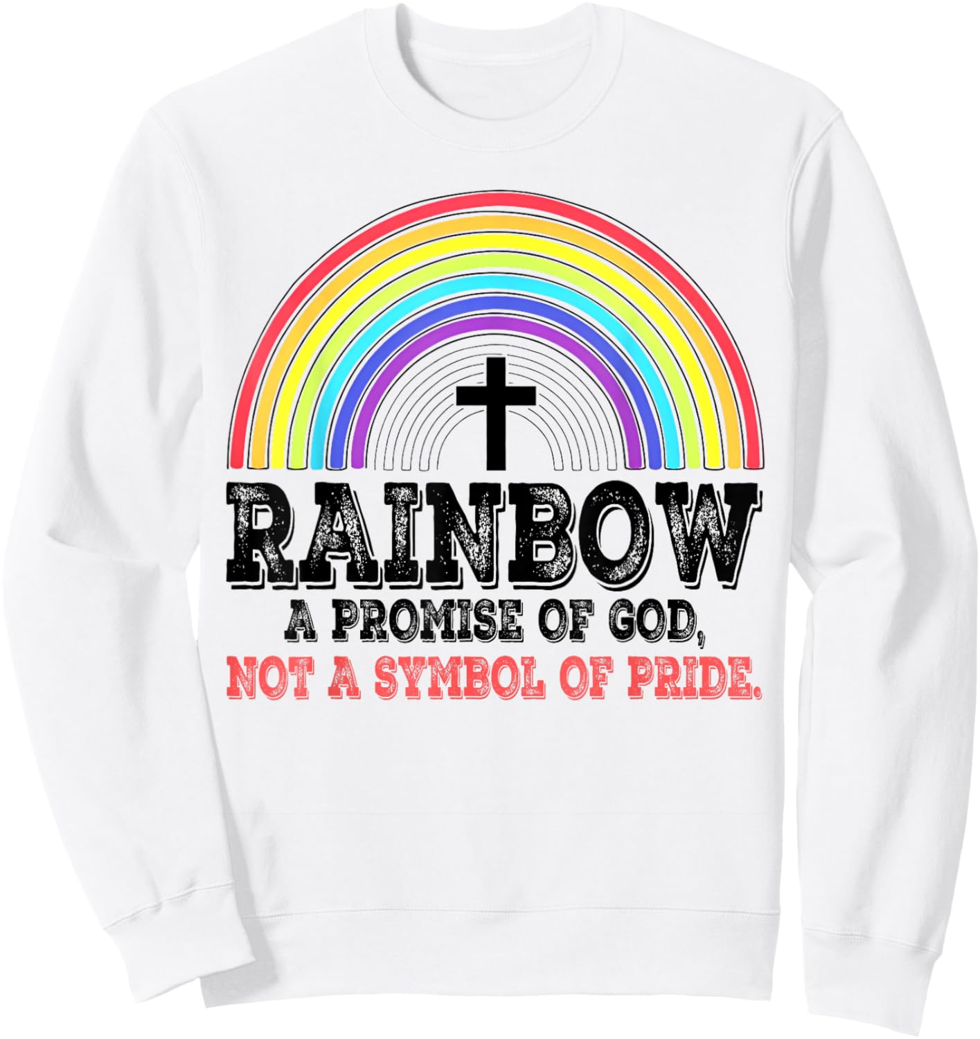 Rainbow A Promise Of God Not A Symbol Of Pride Sweatshirt - Sweatshirt | White