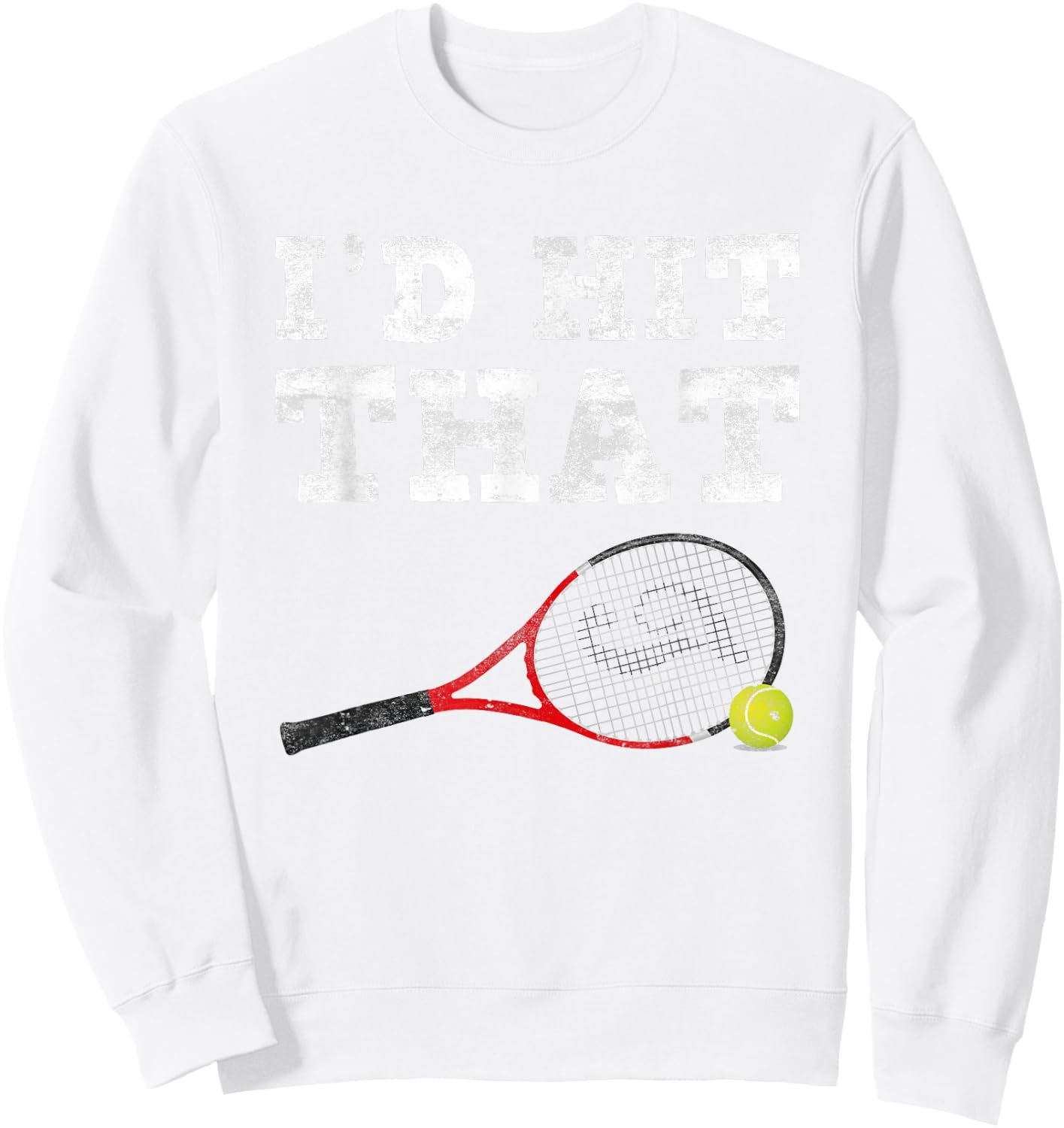 I'd Hit That Shirt Funny Tennis For Adults Men Women Sweatshirt - Sweatshirt | White