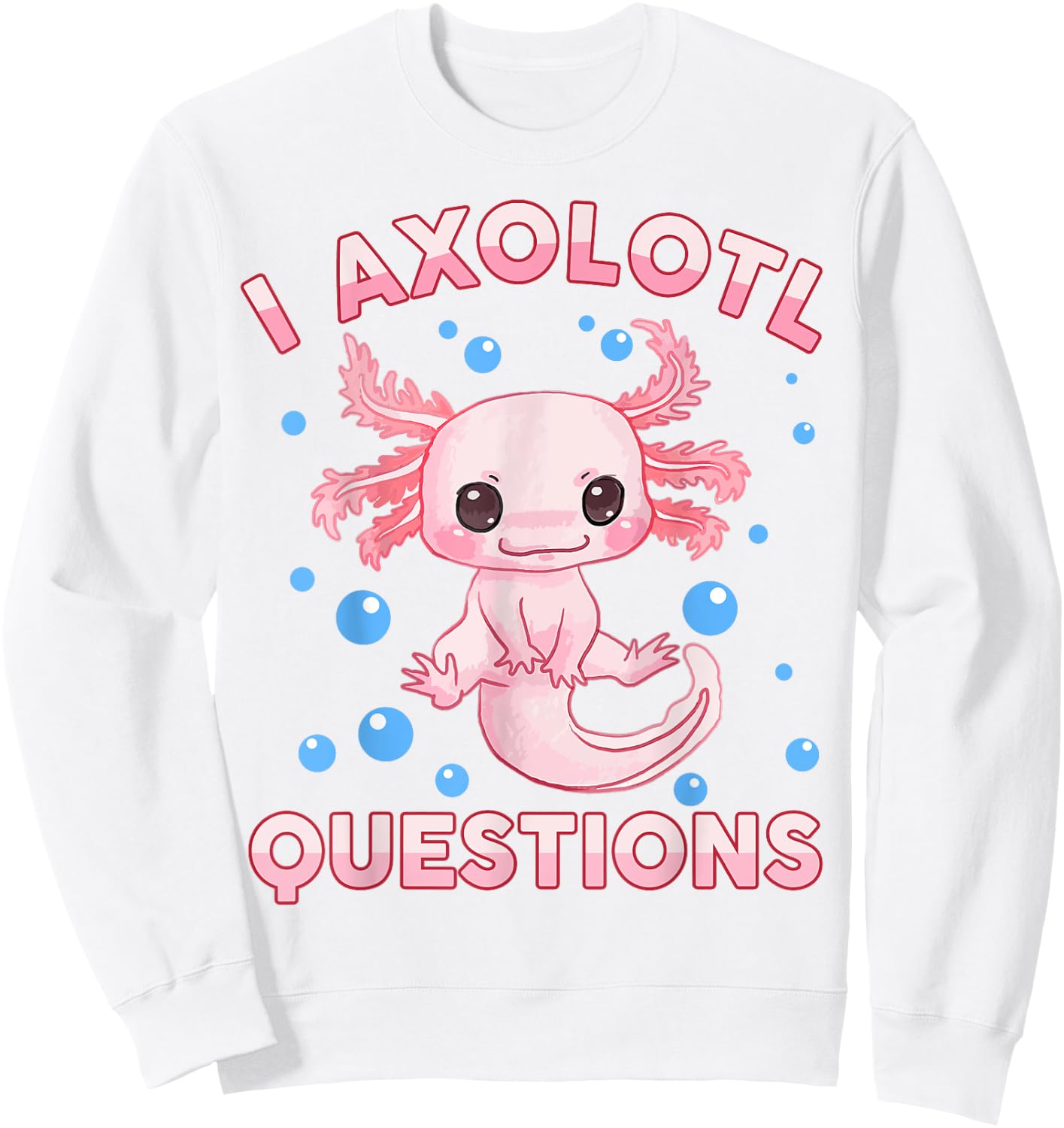 I Ask Axolotl Questions Girl Toddler Funny Cute Salamander Sweatshirt - Sweatshirt | White