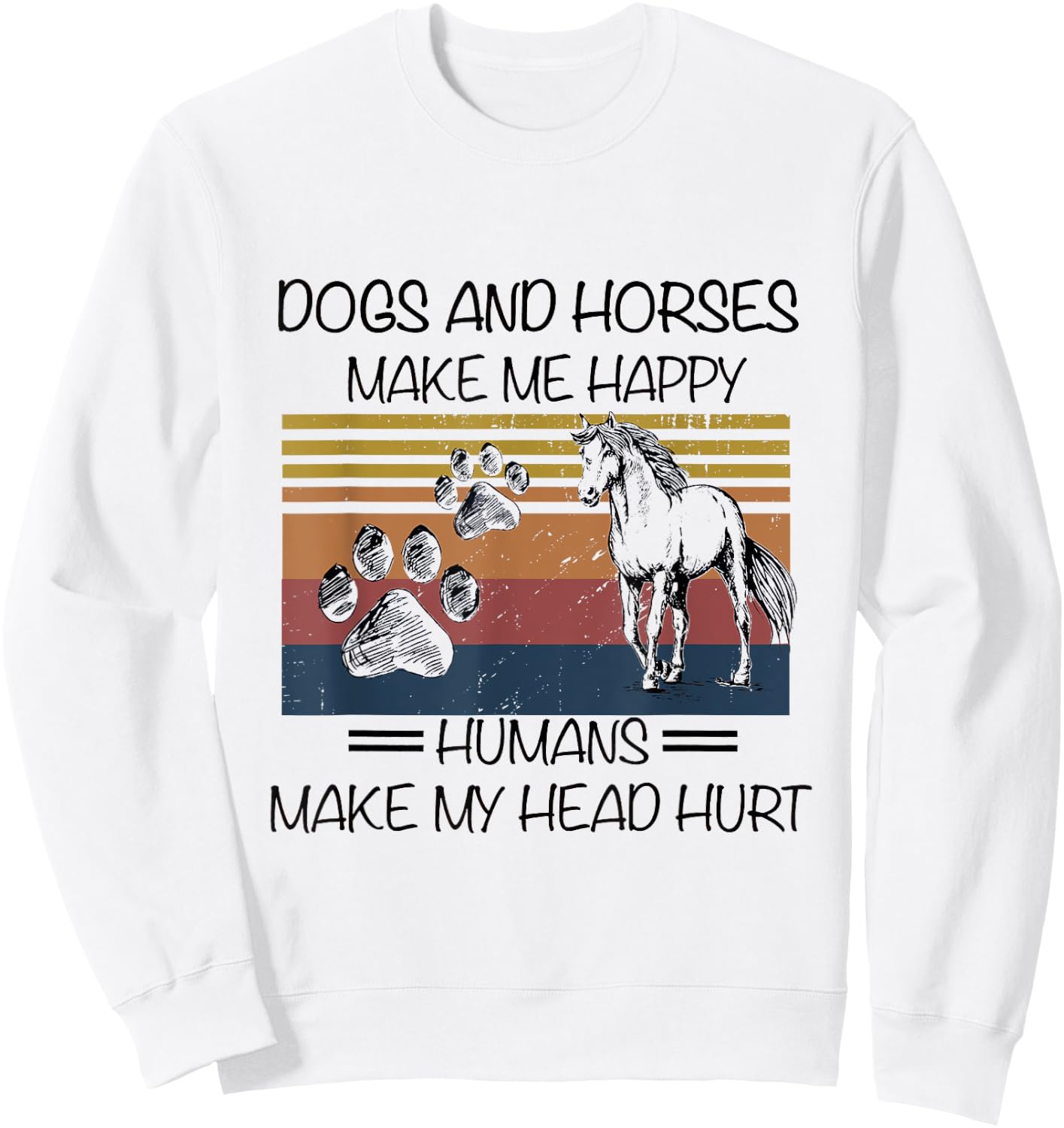 Dogs And Horses Ma-ke Me Hap-py Human Make My Head Hurt Sweatshirt - Sweatshirt | White