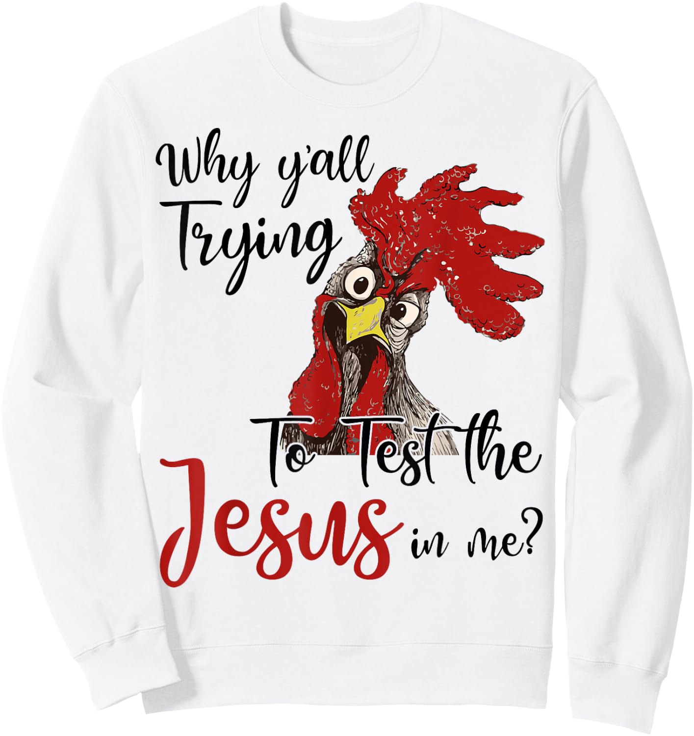 Why Y'all Trying To Test The Jesus In Me Chicken Shirt Gifts Sweatshirt - Sweatshirt | White
