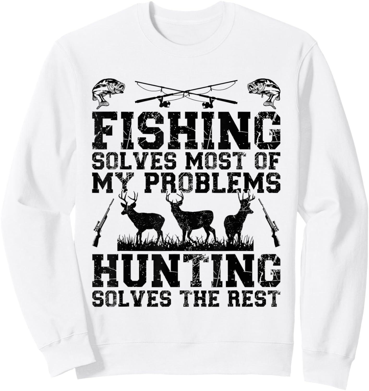 Fishing solves most of my problems hunting solves the rest Sweatshirt - Sweatshirt | White