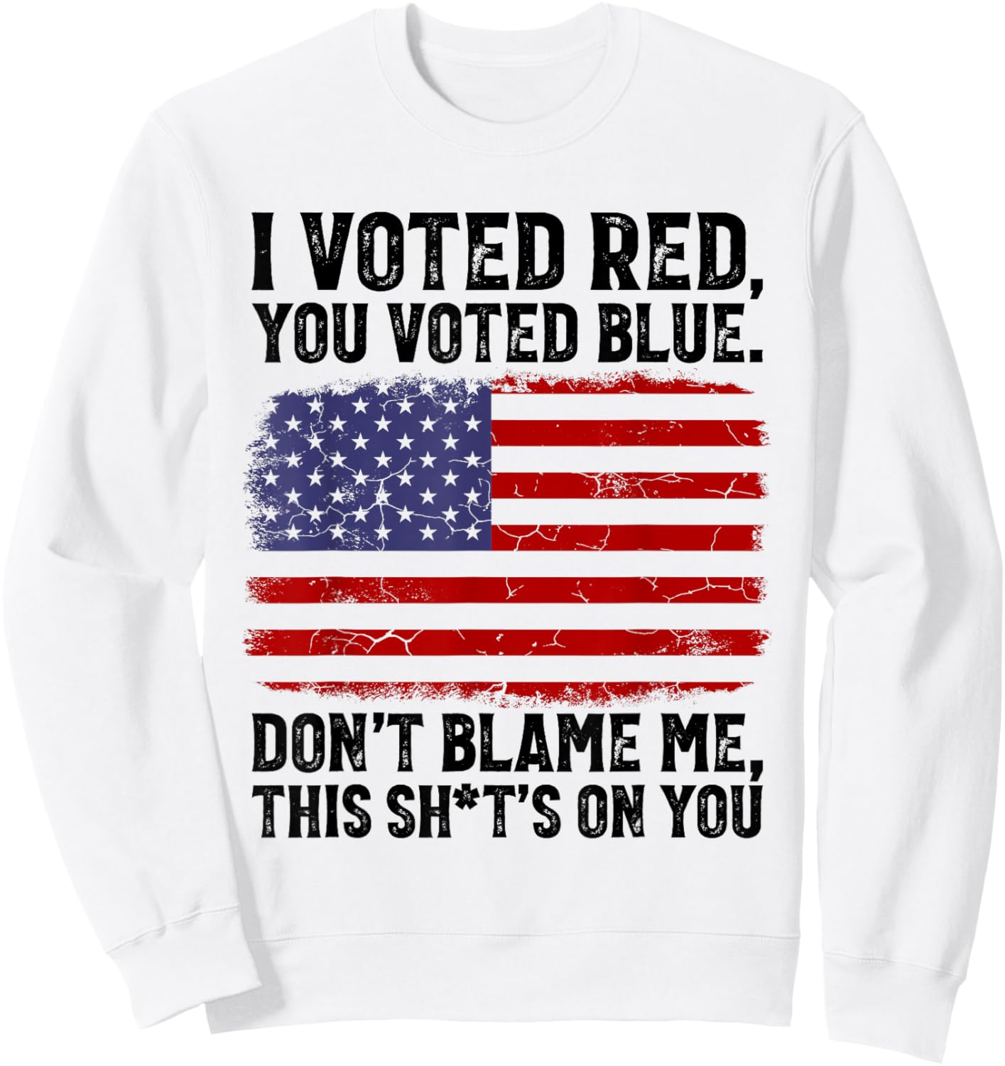 I Voted Red You Voted Blue Don't Blame Me USA Flag Sweatshirt - Sweatshirt | White