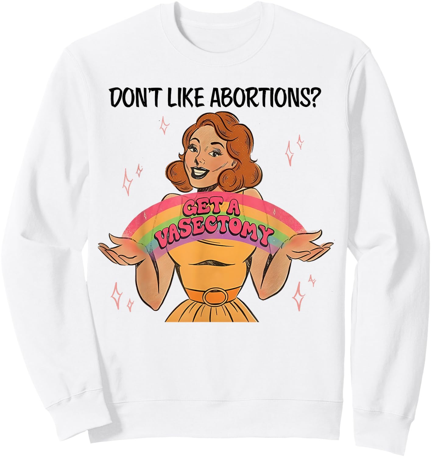 Don't Like Abortions Get A Vasectomy's Women's Rights Sweatshirt - Sweatshirt | White