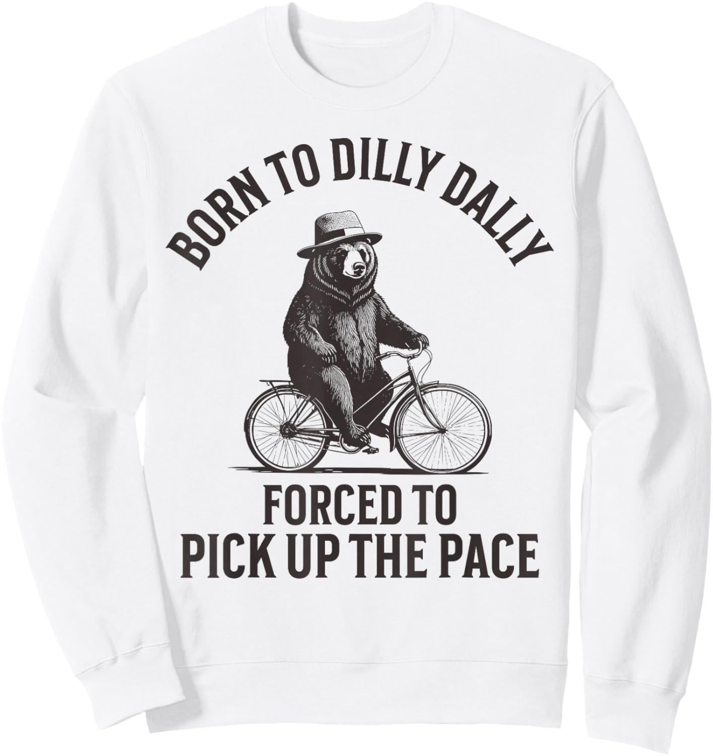 Born To Dilly Dally Forced To Pick Up The Pace Sweatshirt - Sweatshirt | White