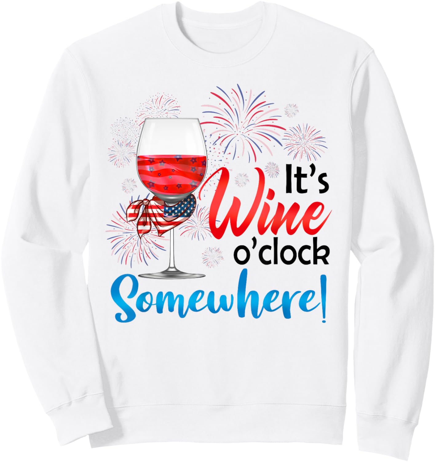 It's Wine O'Clock Somewhere Funny Wine Lover 4th Of July Sweatshirt - Sweatshirt | White