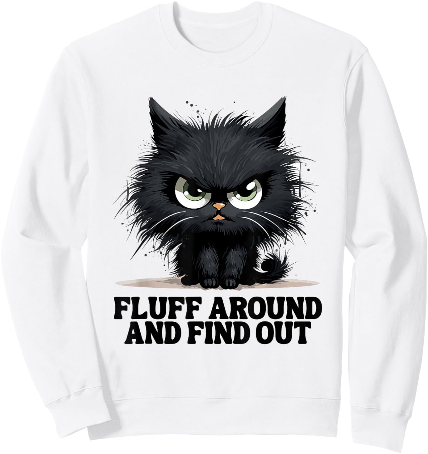Funny Angry Cat Fluff Around and Find Out Women Men Sweatshirt - Sweatshirt | White