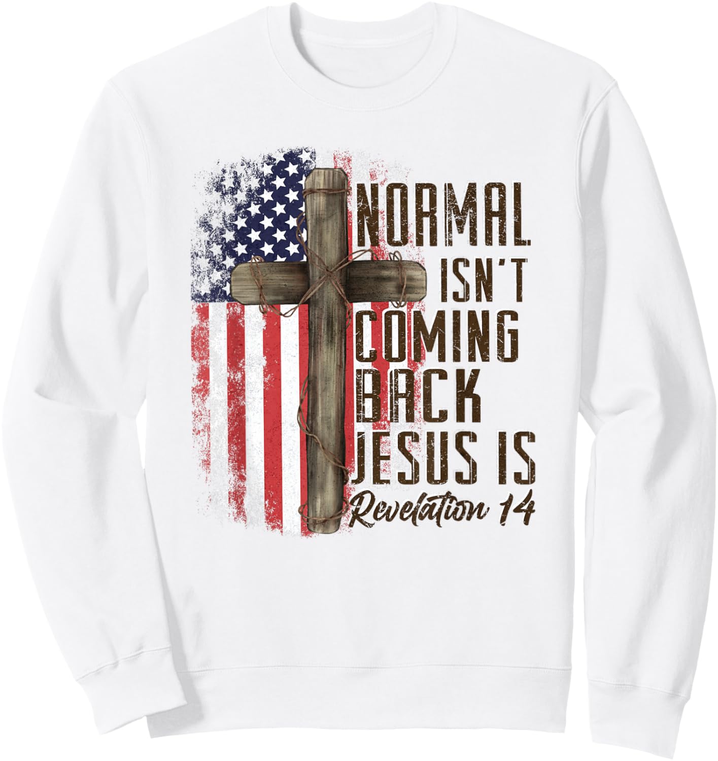 Normal Isn't Coming Back Jesus is Christian American Flag Sweatshirt - Sweatshirt | White