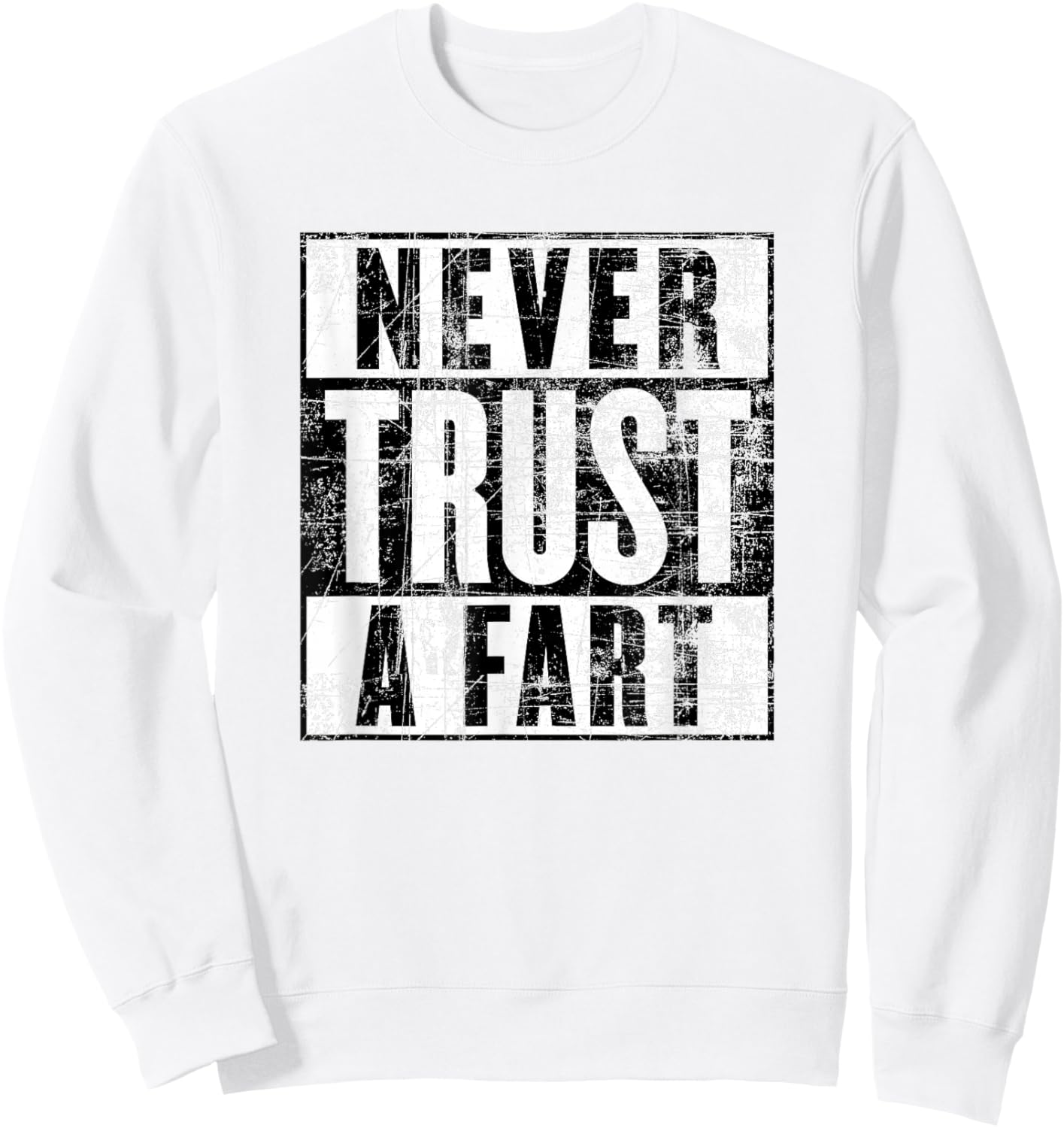 Never Trust a Fart, Funny Shart Saying, Funny Fart Sweatshirt - Sweatshirt | White