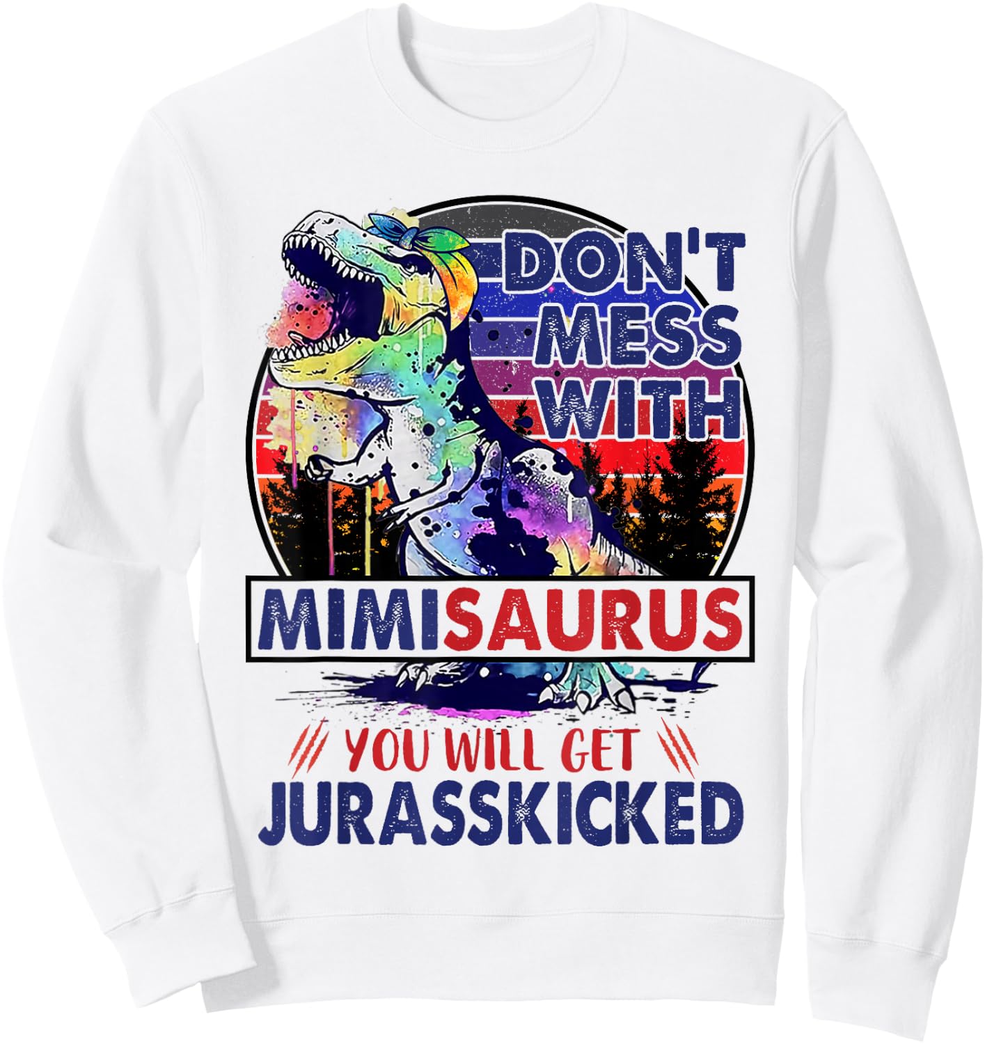 Dont Mess With Mimisaurus You'll Get Jurasskicked Mother Day Sweatshirt - Sweatshirt | White