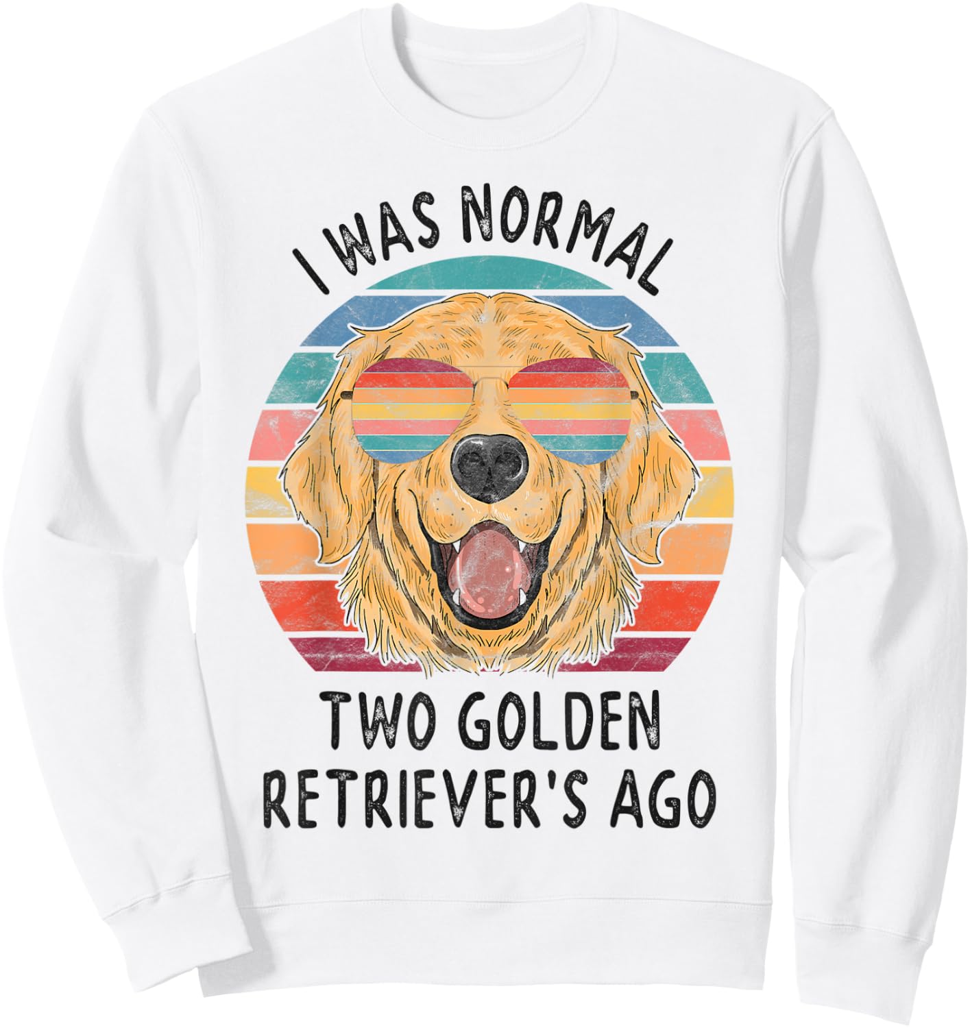 I was Normal 2 Golden Retrievers Ago Dog Gifts Men Women Sweatshirt - Sweatshirt | White