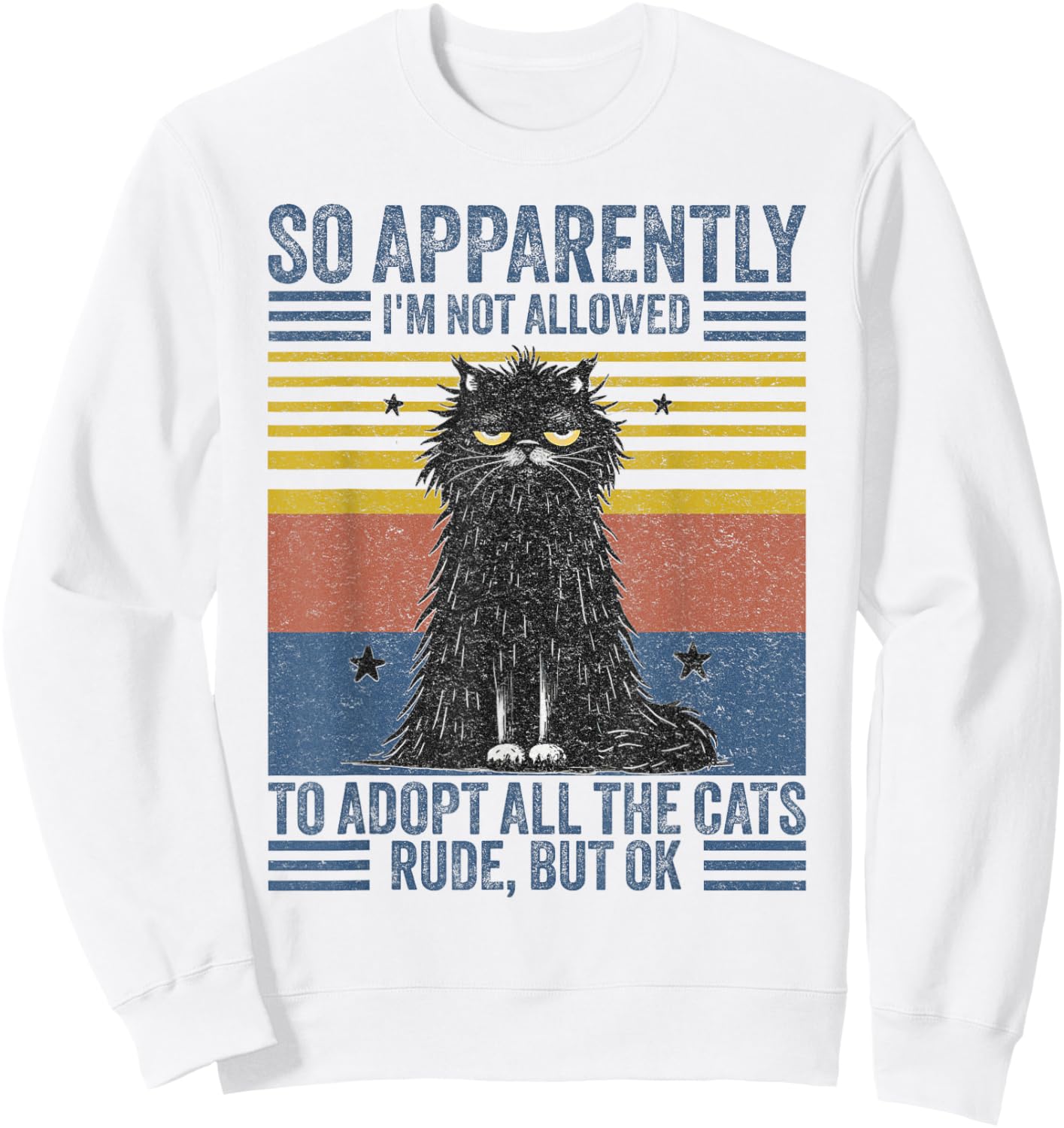 Cute Cat So Apparently I'm Not Allowed To Adopt All The Cats Sweatshirt - Sweatshirt | White