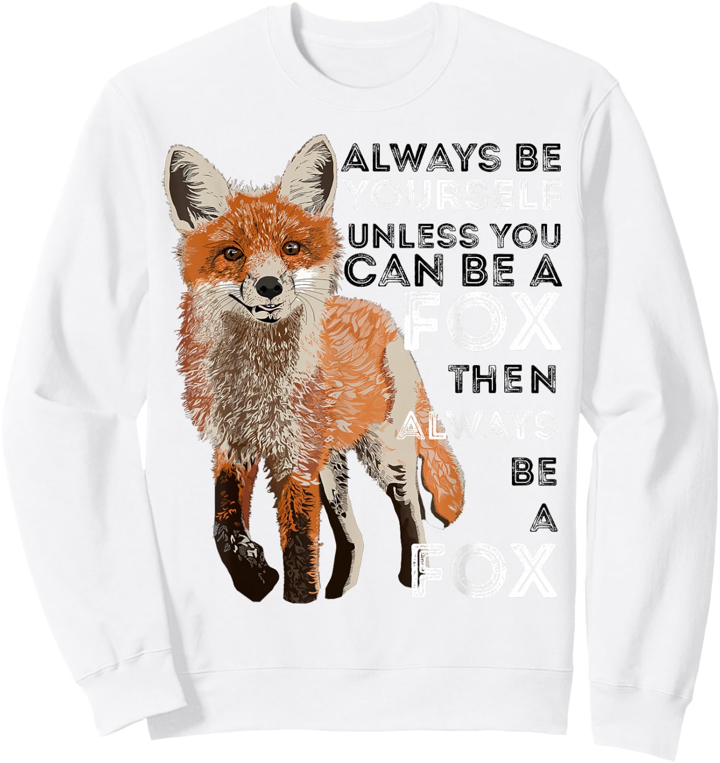 Always Be Yourself Unless You Can Be A Fox Shirt Funny Gift Sweatshirt - Sweatshirt | White