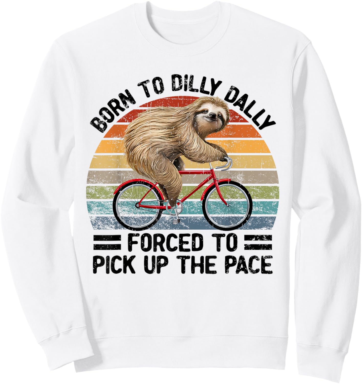 Born To Dilly Dally Forced To Pick Up The Pace Sloth Sweatshirt - Sweatshirt | White