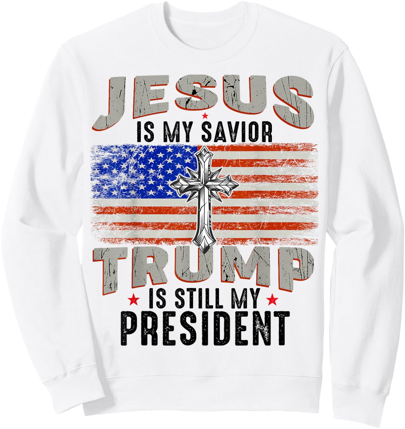 Jesus is My Savior Trump is Still My President Trump 2024 Sweatshirt - Sweatshirt | White