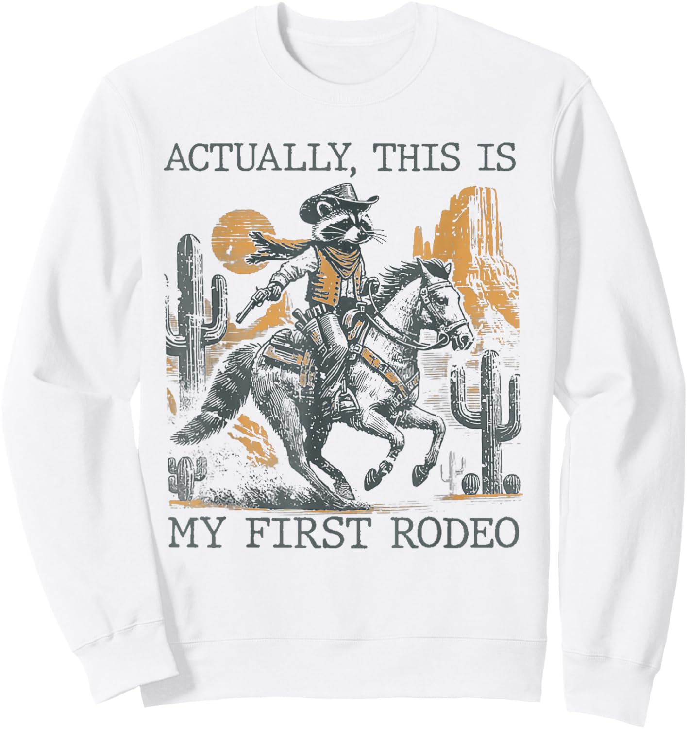 Western Cowboy Raccoon Actually This Is My First Rodeo Sweatshirt - Sweatshirt | White