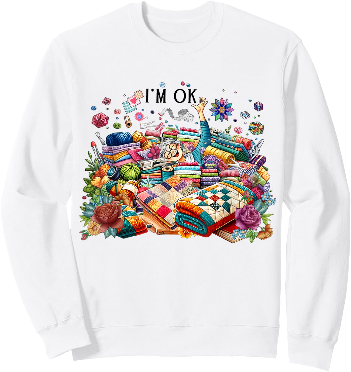 Funny Quilting Quilter Sewer Sewing I'm Ok Hand Fabric Sweatshirt - Sweatshirt | White