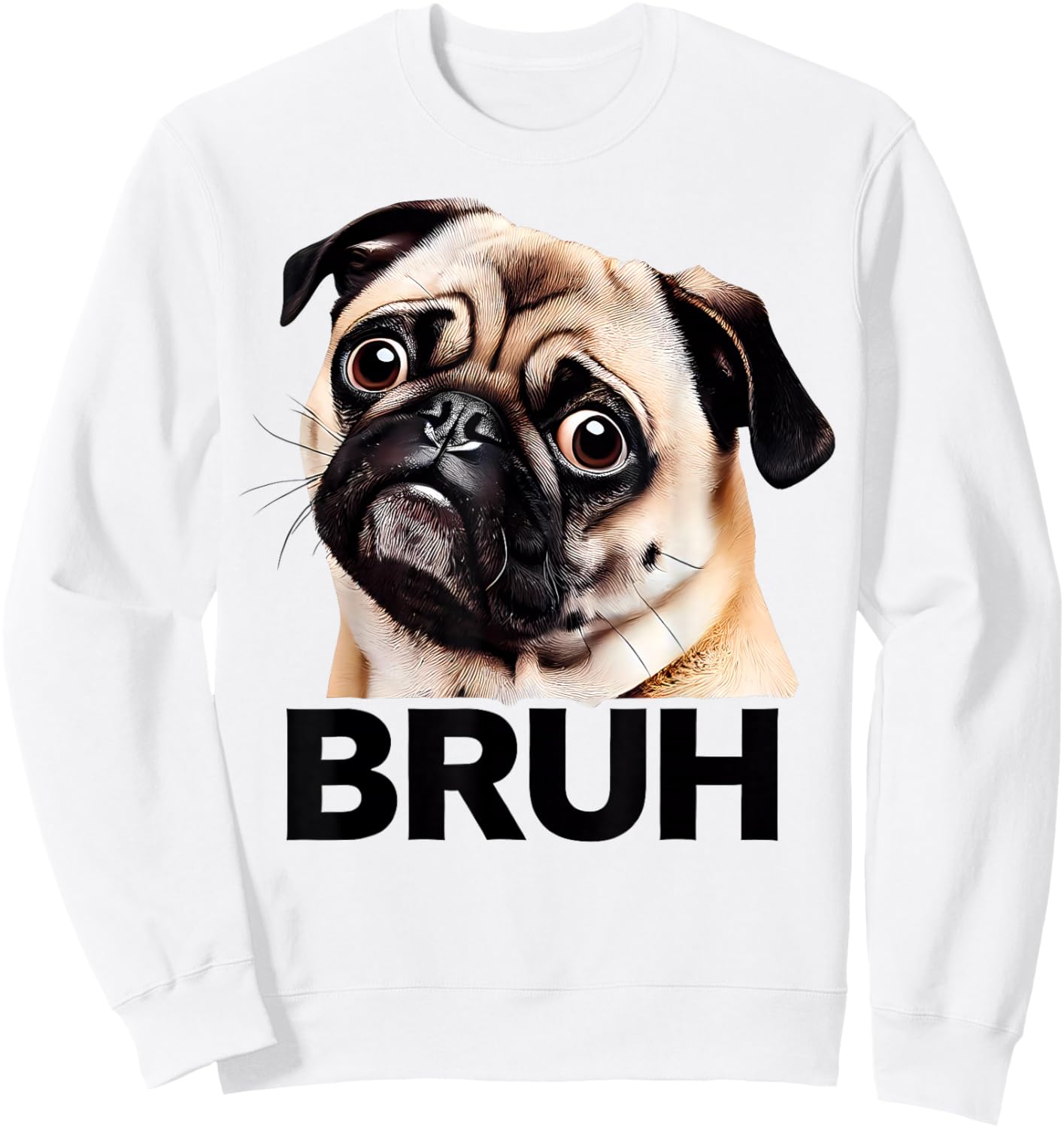 Funny Pug Bruh Silly Puppy Dog Lover Humor Sweatshirt - Sweatshirt | White