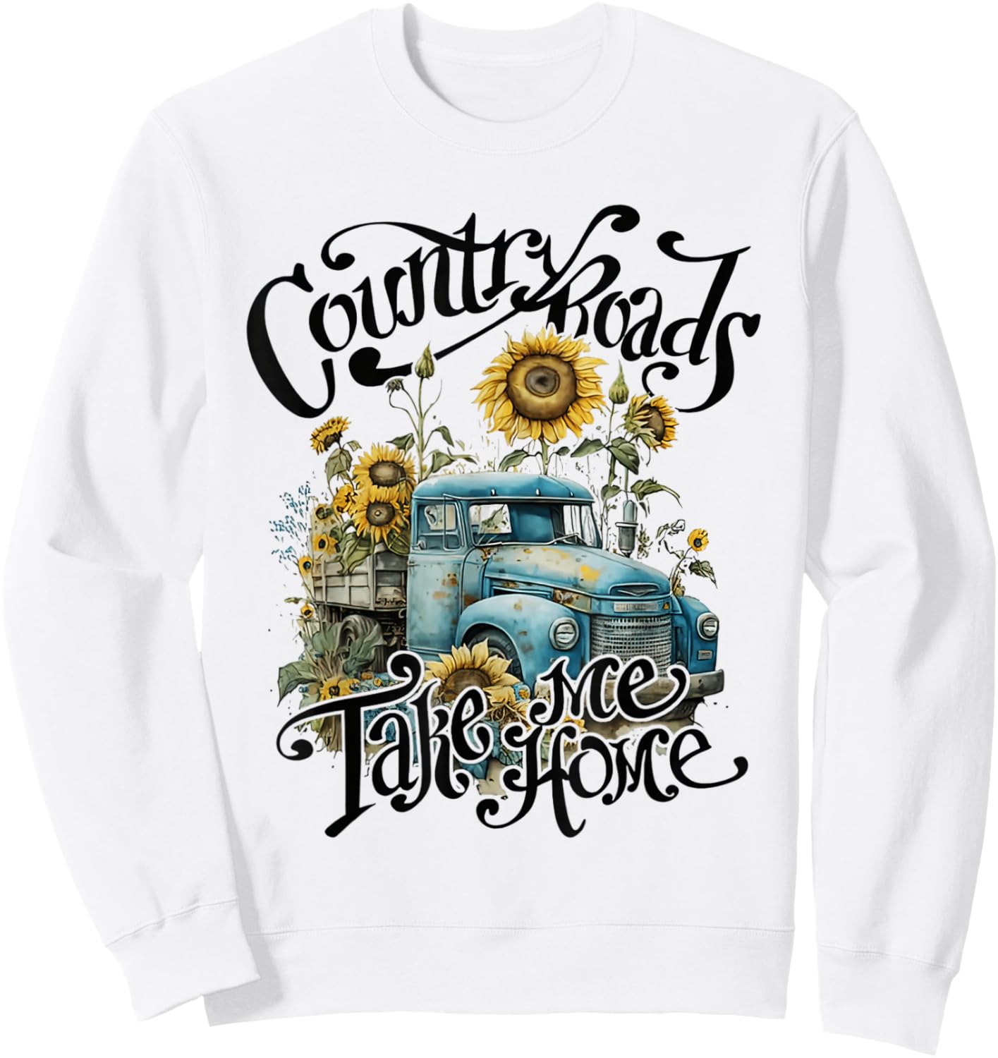 Country Roads Sunflowers Truck Country Take Me Home Sweatshirt - Sweatshirt | White