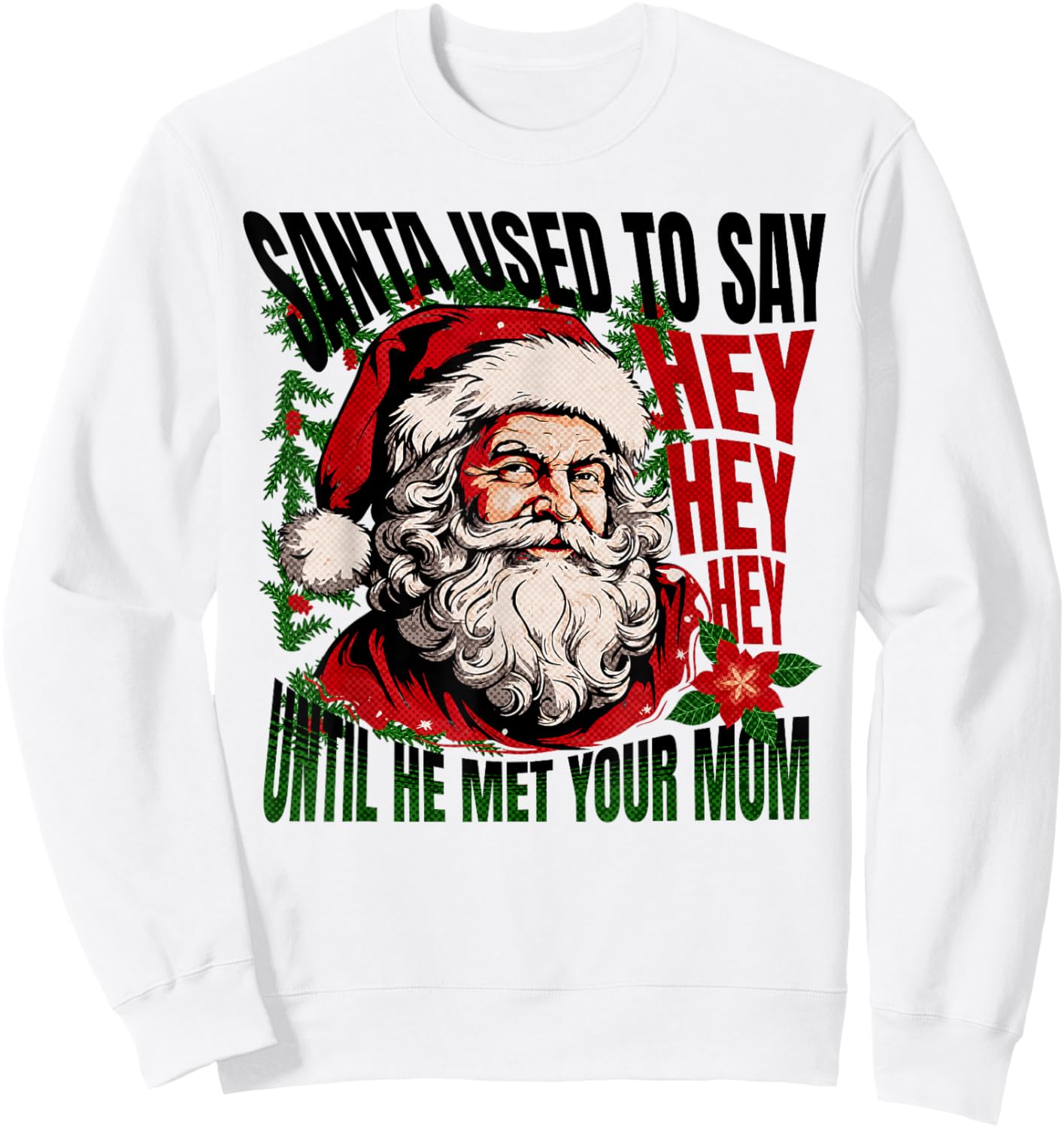 Funny Santa Used To Say Hey Hey Hey Ho Ho Big Nick Energy Sweatshirt - Sweatshirt | White