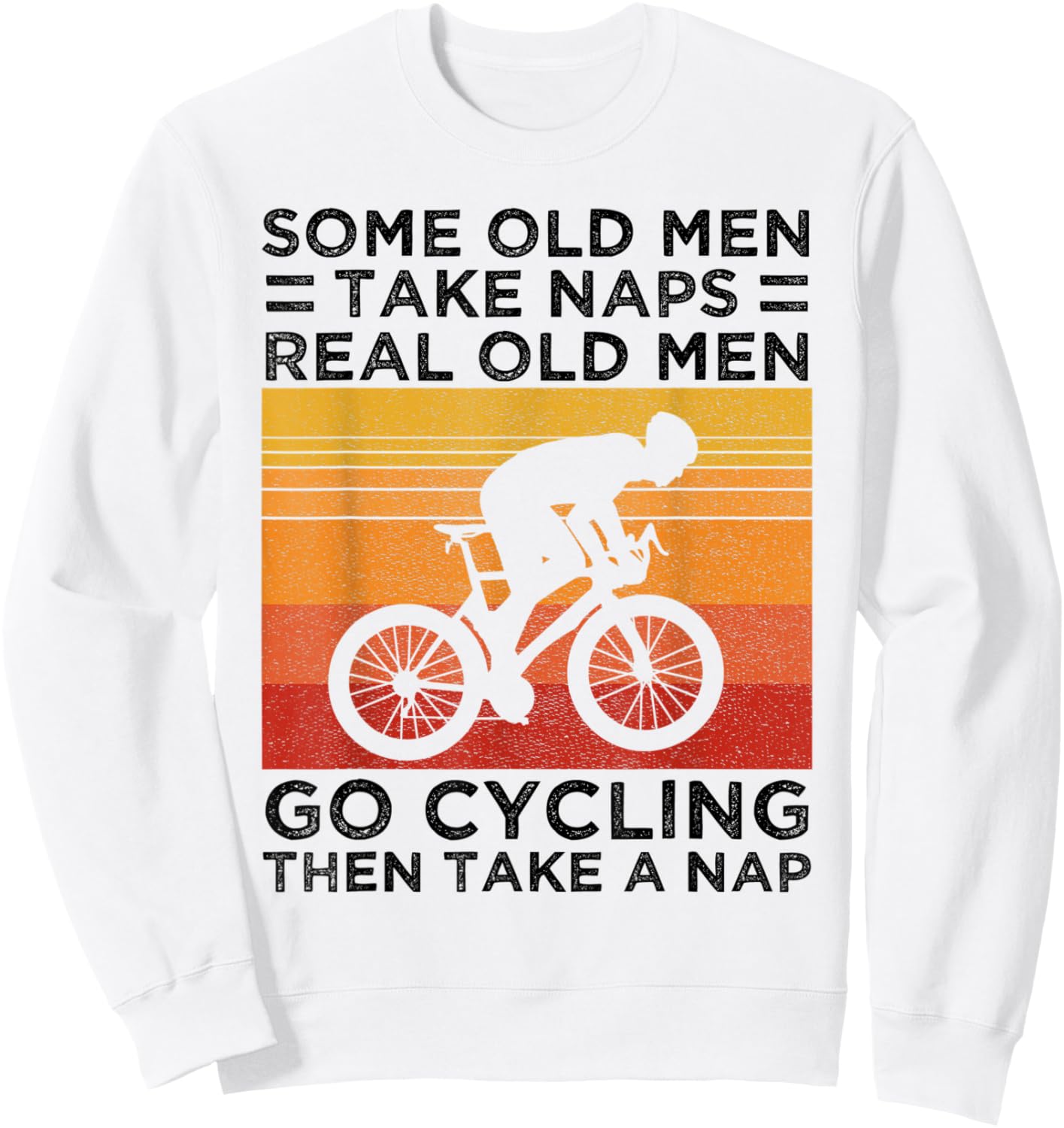 Some Old Men Take Naps Real Old Men Go Cycling Sweatshirt - Sweatshirt | White