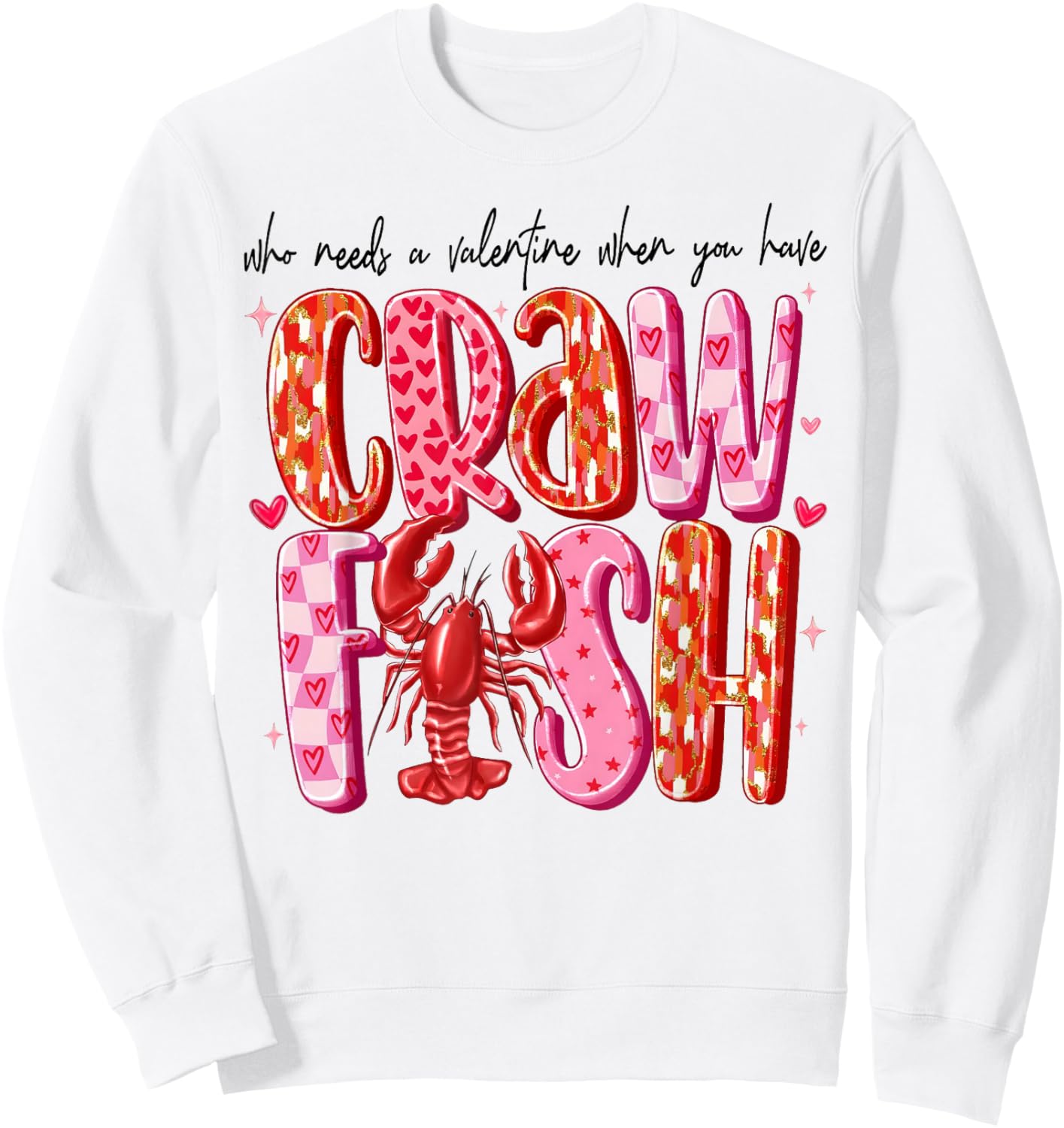 Who Needs A Valentine When You Have Crawfish Funny Cajun Sweatshirt - Sweatshirt | White