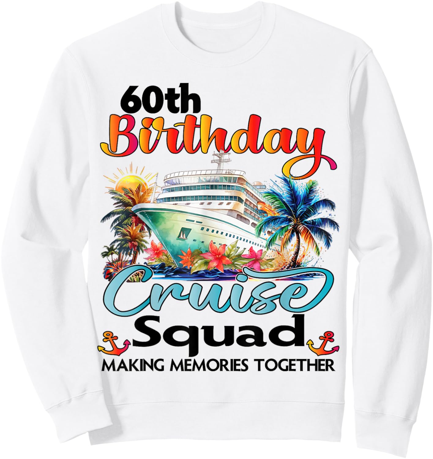 60th Birthday Cruise Squad Friends Family Vacation Matching Sweatshirt - Sweatshirt | White
