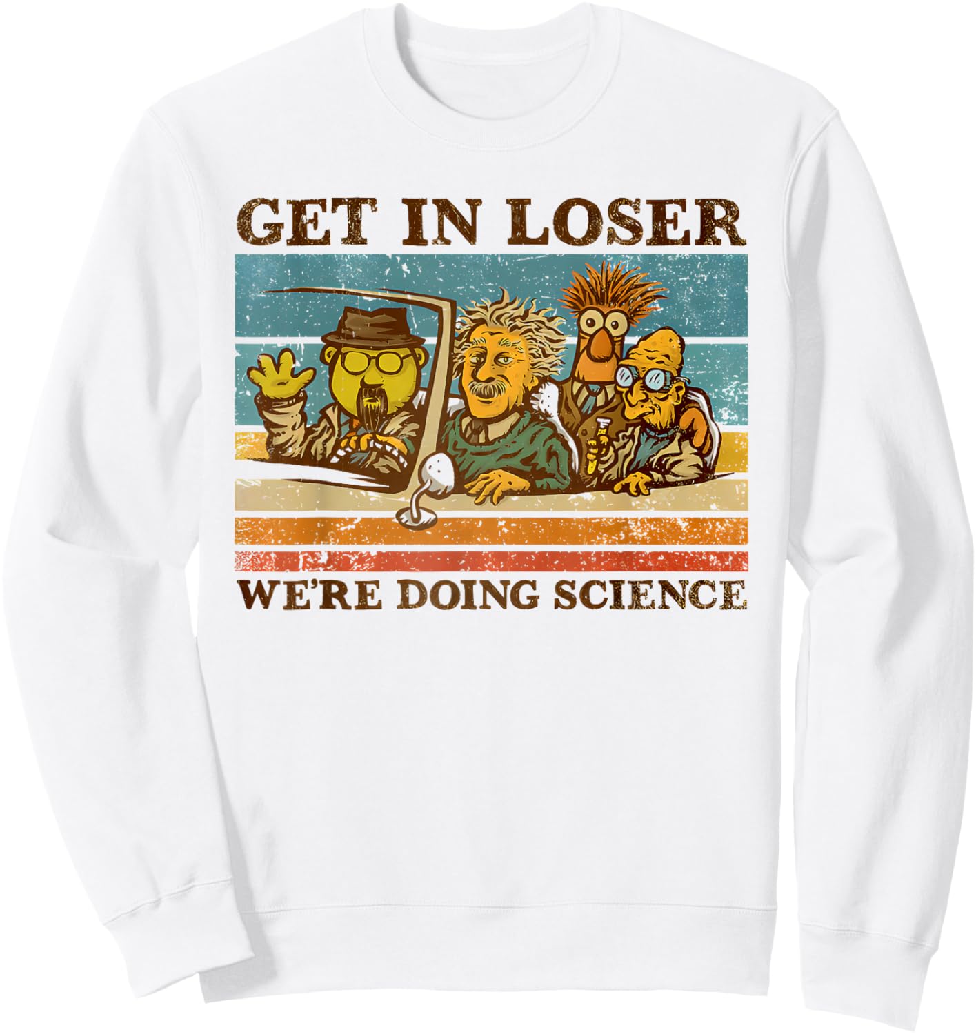 get in loser we're doing science Funny design Sweatshirt - Sweatshirt | White