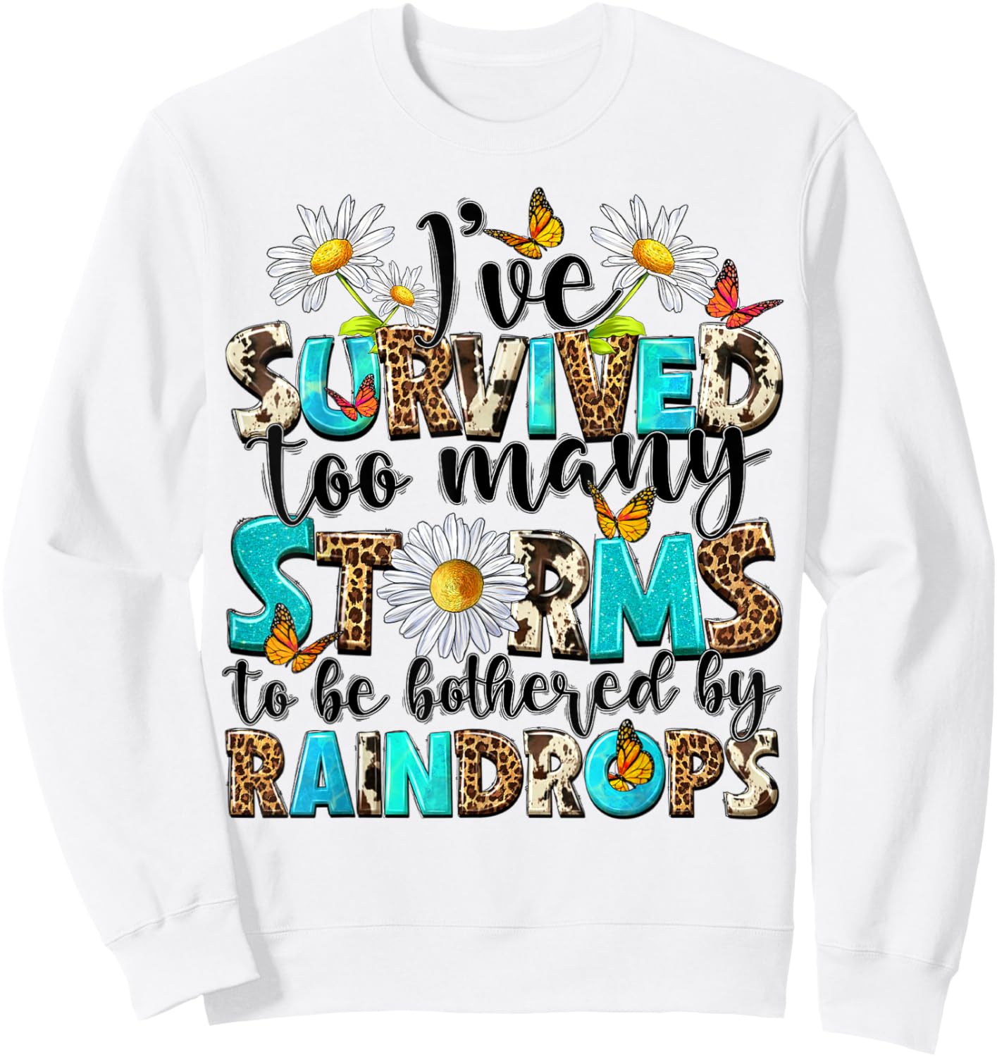 I've Survived Too Many Storms To Be Bothered By Raindrops Sweatshirt - Sweatshirt | White