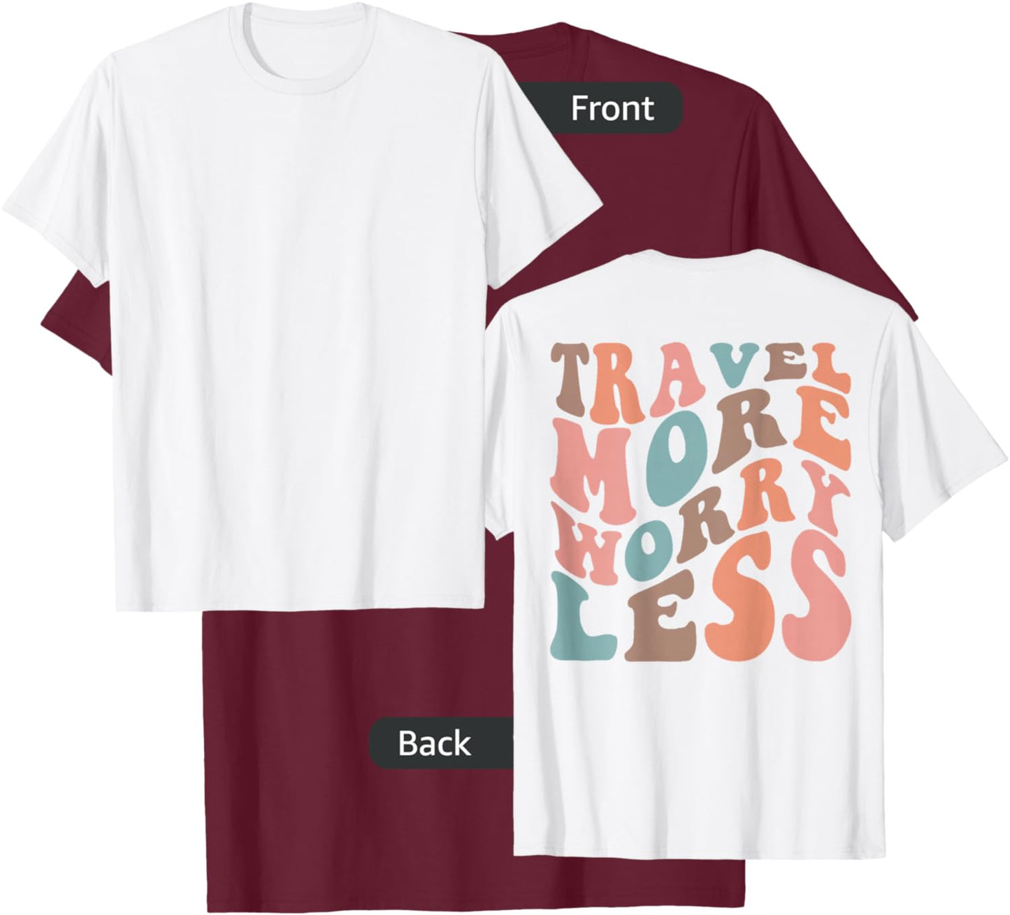 Groovy Travel More Worry.Less Funny Retro Girls Woman (back) T-Shirt - T-Shirt | Maroon