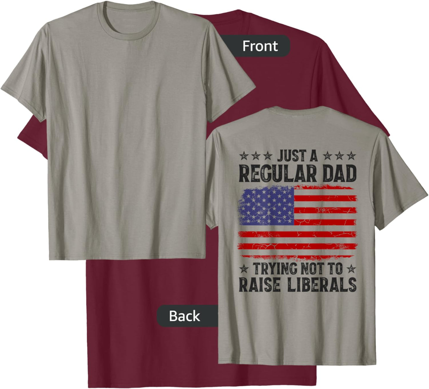 Just A Regular Dad Trying Not To Raise Liberals On Back T-Shirt - T-Shirt | Maroon