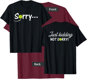 Sorry Just Kidding Not Sorry (Front & back) Funny Pickleball T-Shirt - T-Shirt | Maroon