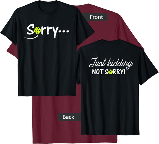 Sorry Just Kidding Not Sorry (Front & back) Funny Pickleball T-Shirt - T-Shirt | Maroon