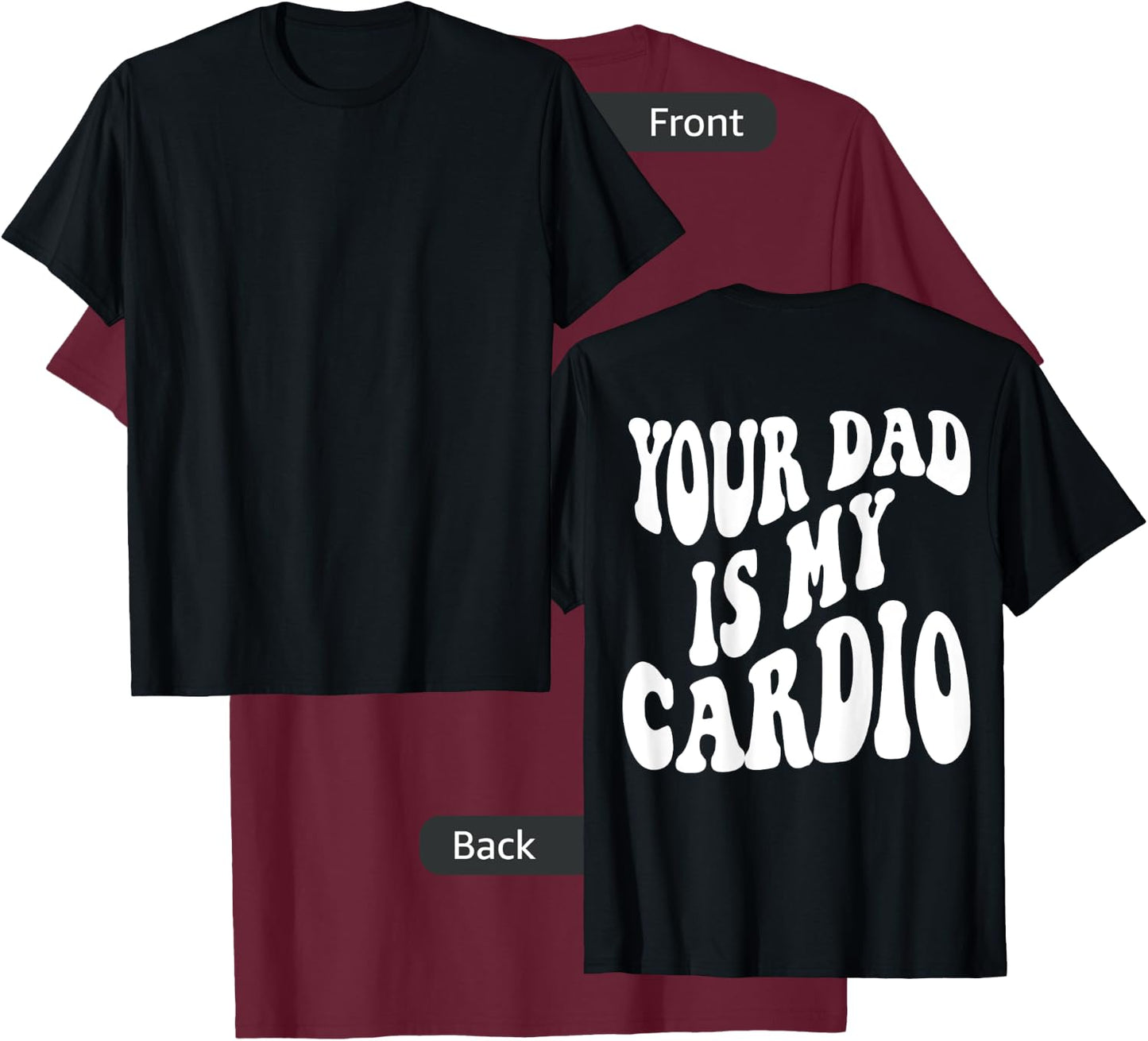 Your dad is my cardio on back T-Shirt - T-Shirt | Maroon