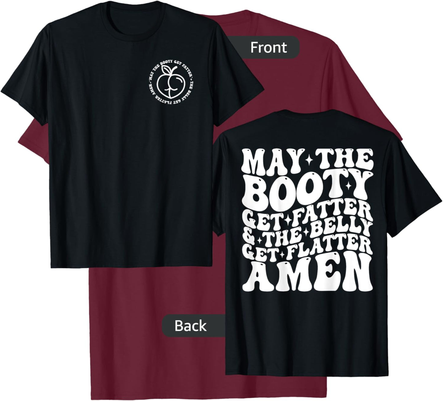 May The Booty Get Fatter And The Belly Get Flatter Amen T-Shirt - T-Shirt | Maroon