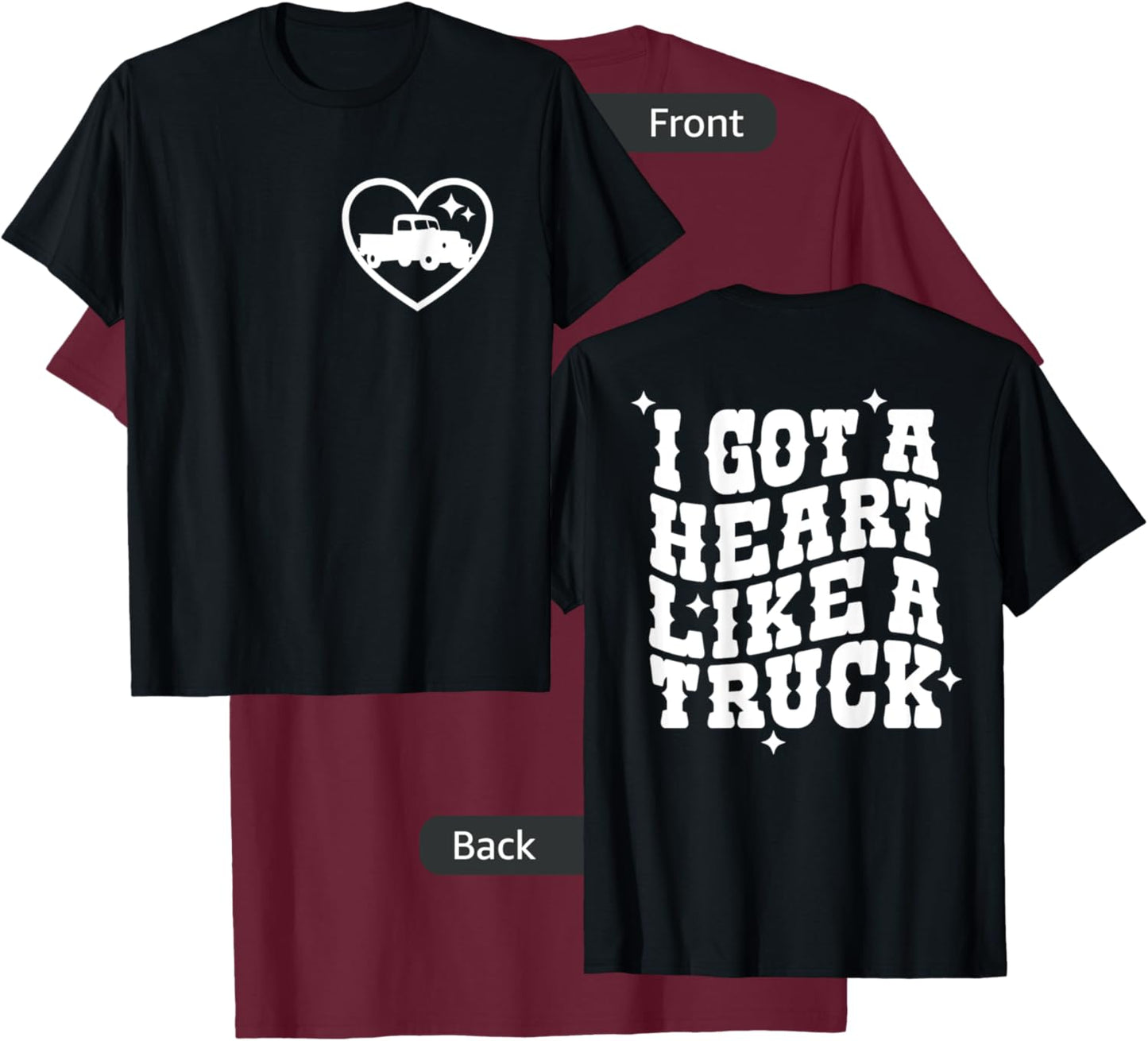 I Got A Heart Like A Truck, Country Music - Front and Back T-Shirt - T-Shirt | Maroon