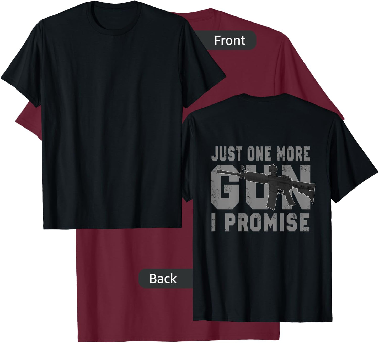 Just One More Gun I Promise (on back) T-Shirt - T-Shirt | Maroon